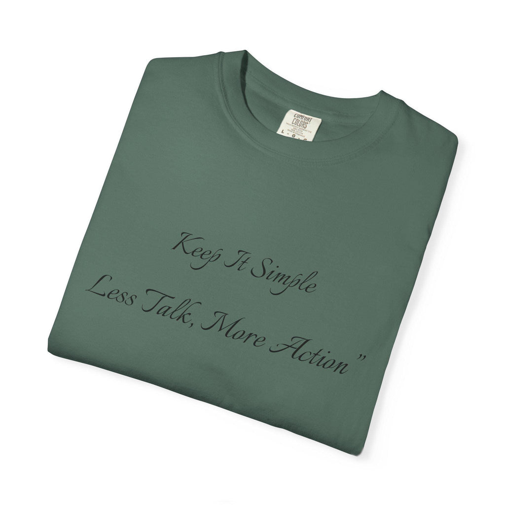 Keep It Simple Tee, Less Talk More Action Shirt, Garment Dyed Cotton Unisex