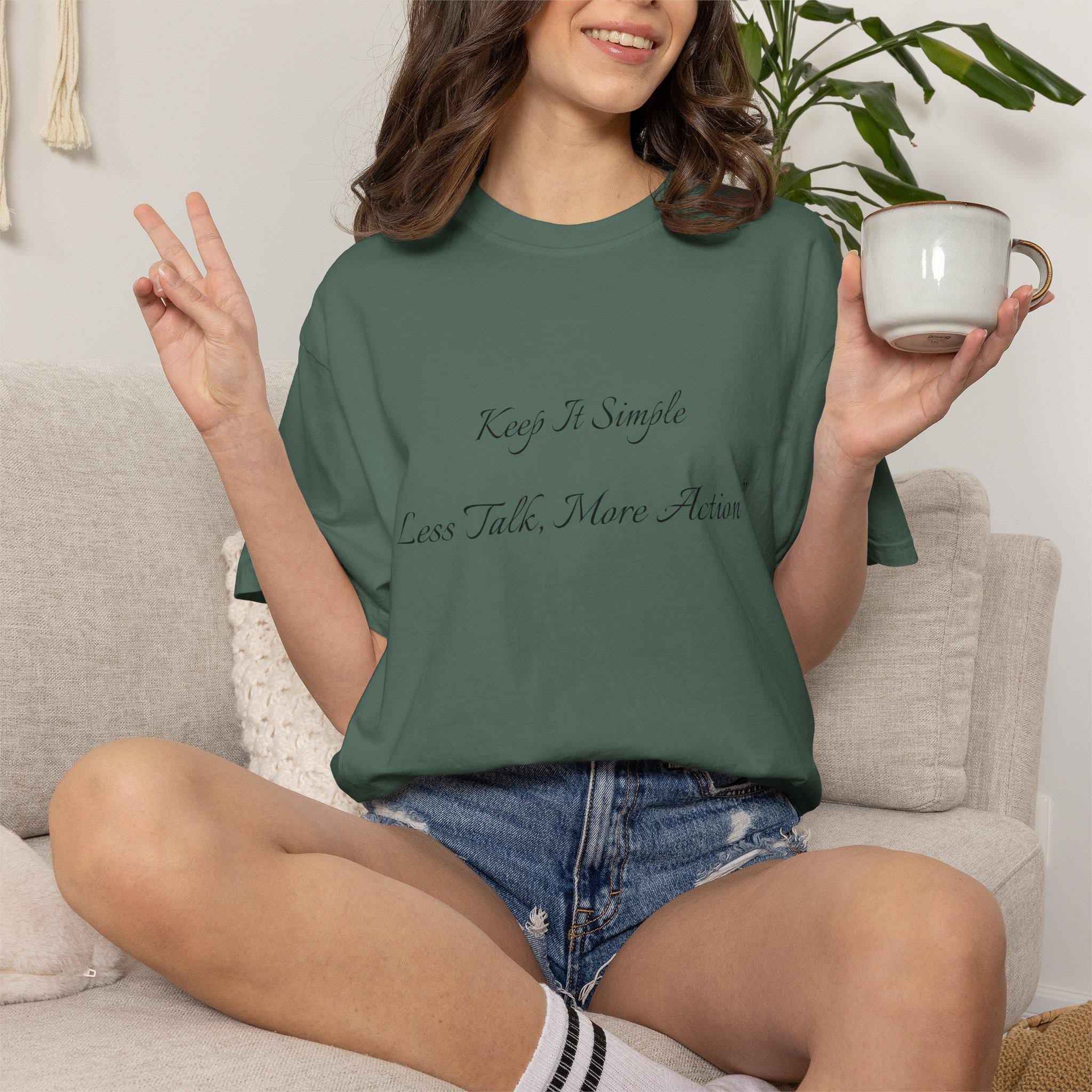 Keep It Simple Tee, Less Talk More Action Shirt, Garment Dyed Cotton Unisex