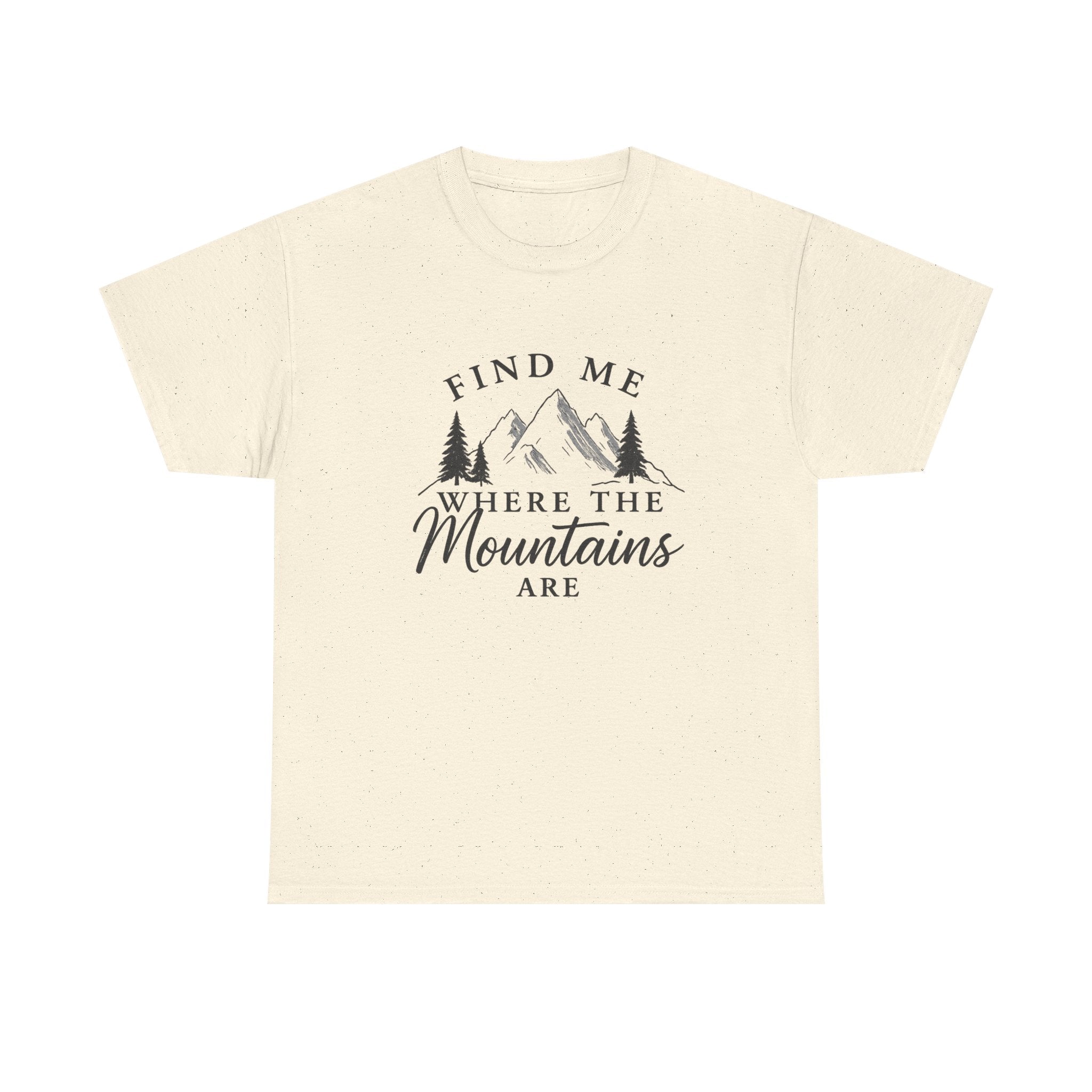 Find Me Where the Mountains Are T-Shirt, Mountain Graphic Tee, Nature Lover Shirt, Hiking Shirt, Minimalist Outdoor Gift, Unisex Tee