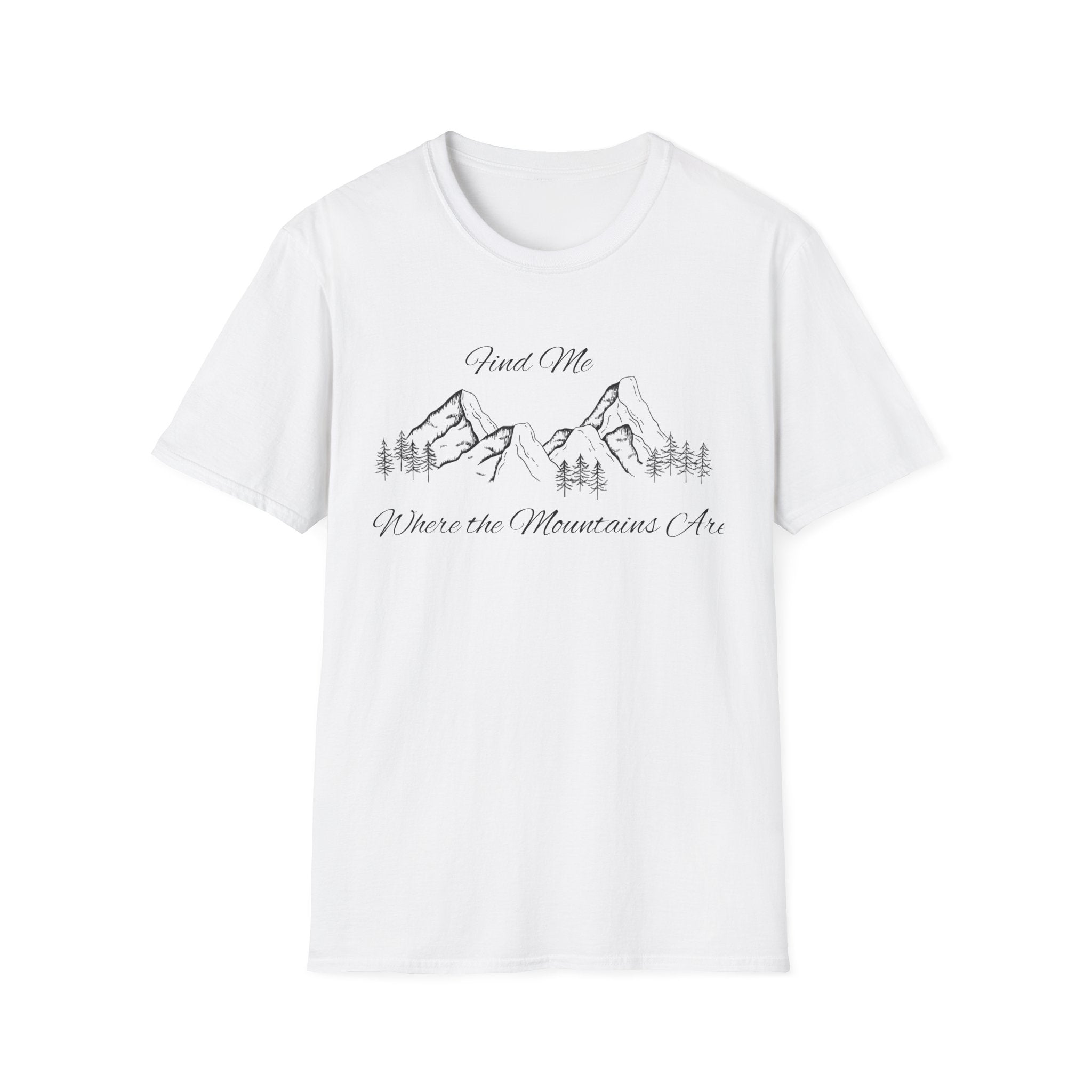 Find Me Where the Mountains Are T-Shirt, Mountain Graphic Tee, Nature Lover Shirt, Hiking Shirt, Minimalist Outdoor Gift, Unisex Tee