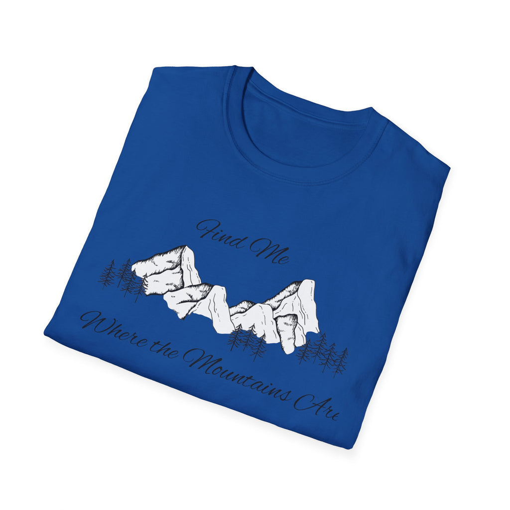 Find Me Where the Mountains Are T-Shirt, Mountain Graphic Tee, Nature Lover Shirt, Hiking Shirt, Minimalist Outdoor Gift, Unisex Tee