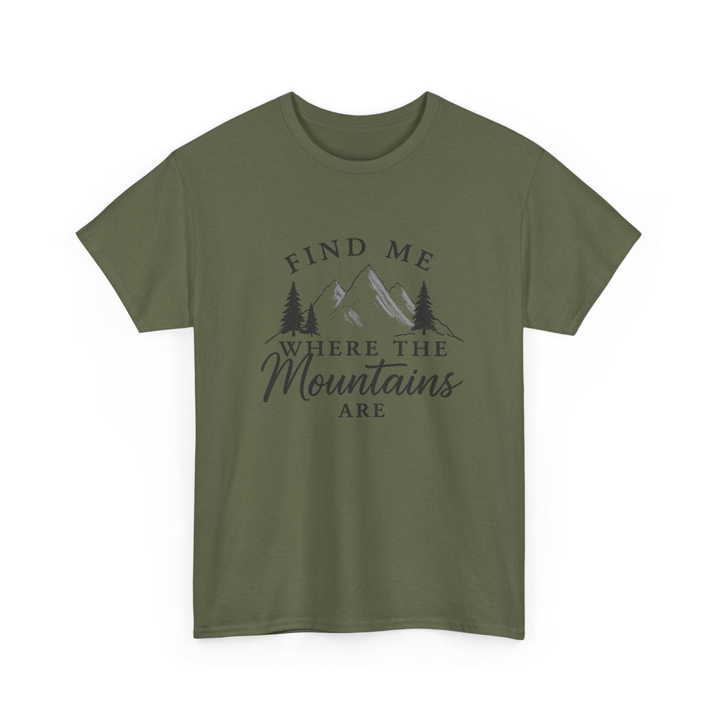 Find Me Where the Mountains Are T-Shirt, Mountain Graphic Tee, Nature Lover Shirt, Hiking Shirt, Minimalist Outdoor Gift, Unisex Tee