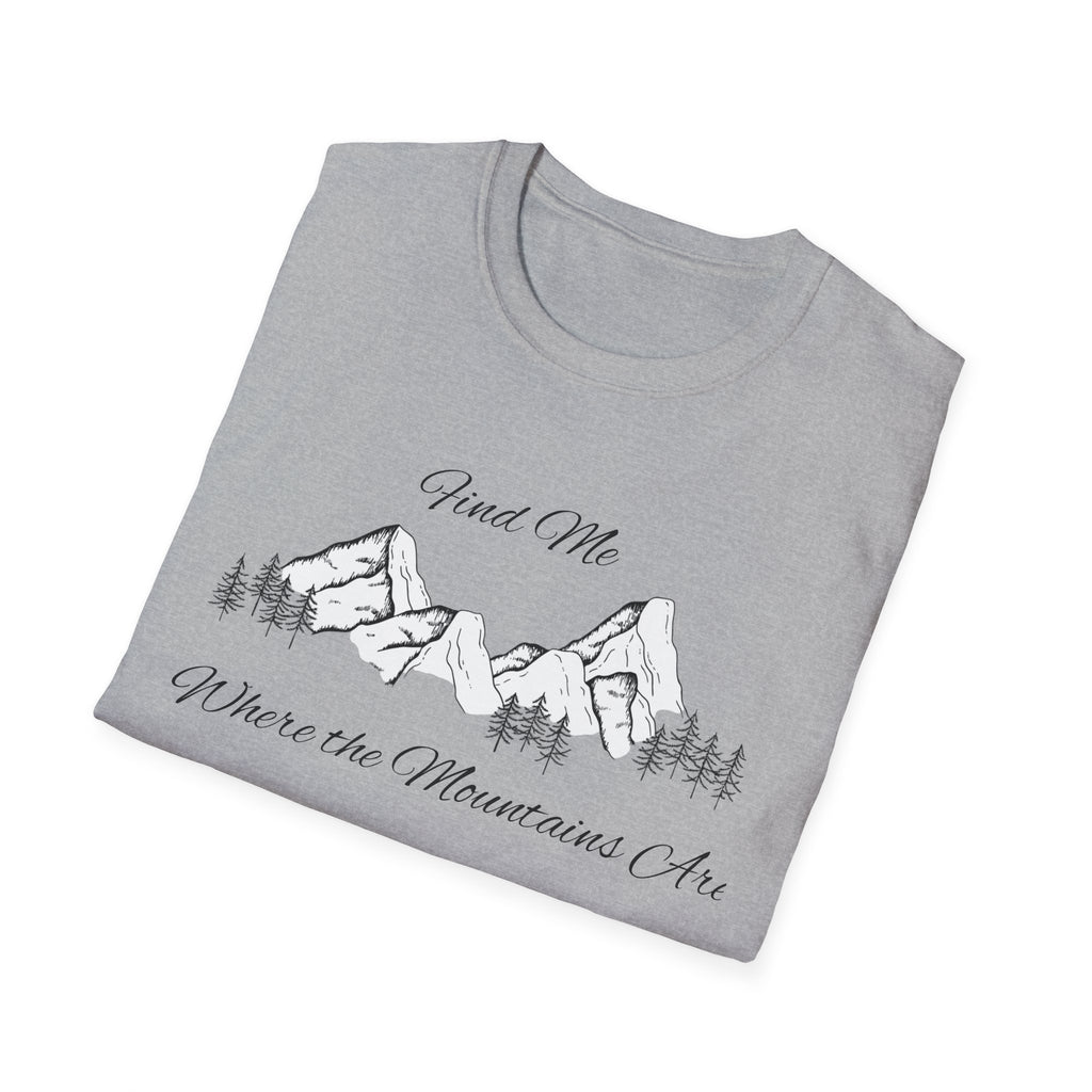 Find Me Where the Mountains Are T-Shirt, Mountain Graphic Tee, Nature Lover Shirt, Hiking Shirt, Minimalist Outdoor Gift, Unisex Tee