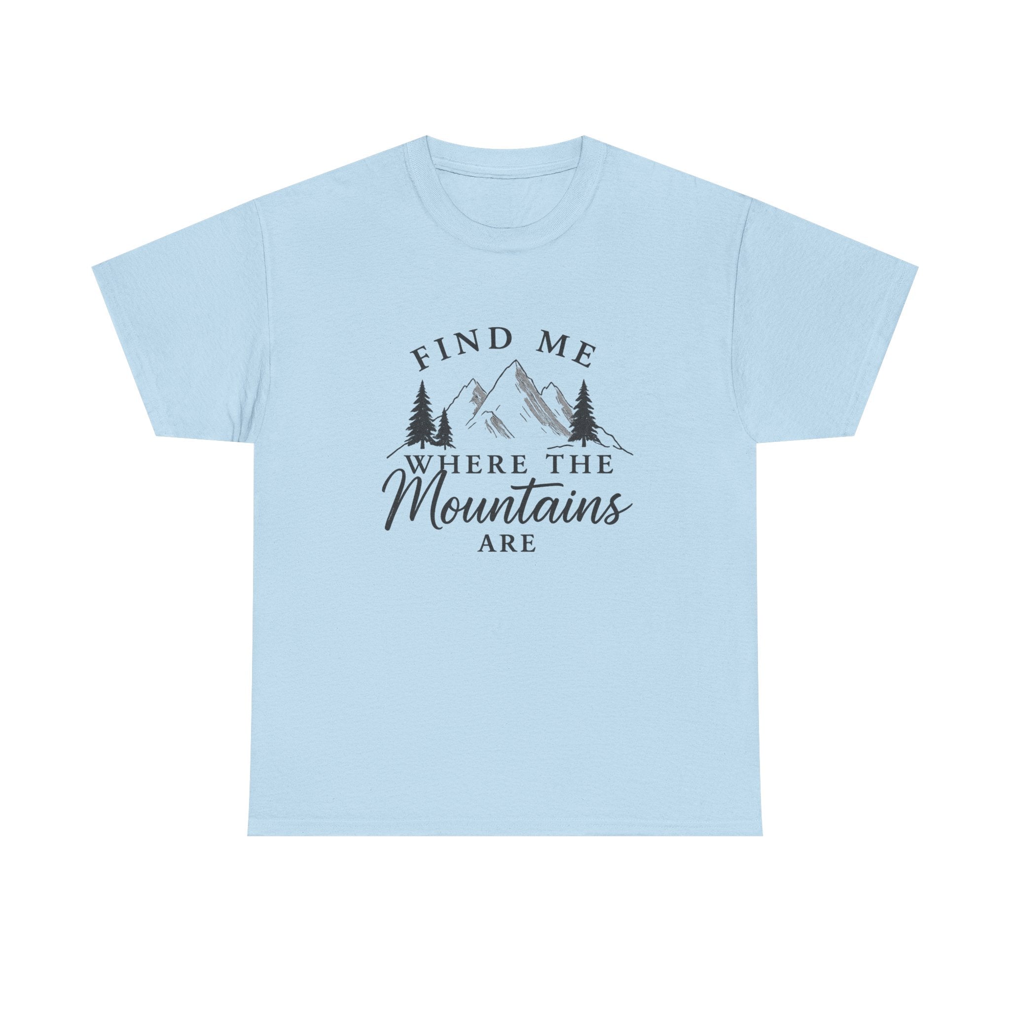 Find Me Where the Mountains Are T-Shirt, Mountain Graphic Tee, Nature Lover Shirt, Hiking Shirt, Minimalist Outdoor Gift, Unisex Tee