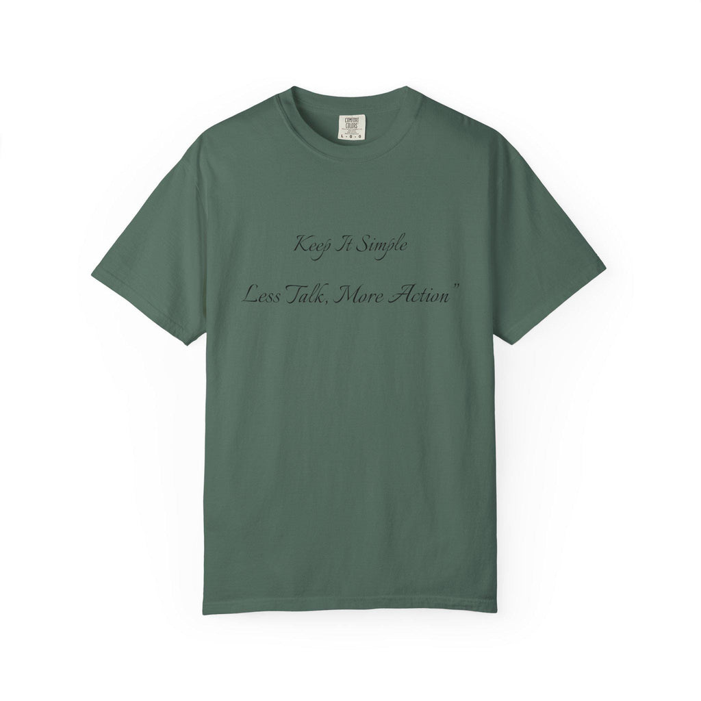 Keep It Simple Tee, Less Talk More Action Shirt, Garment Dyed Cotton Unisex