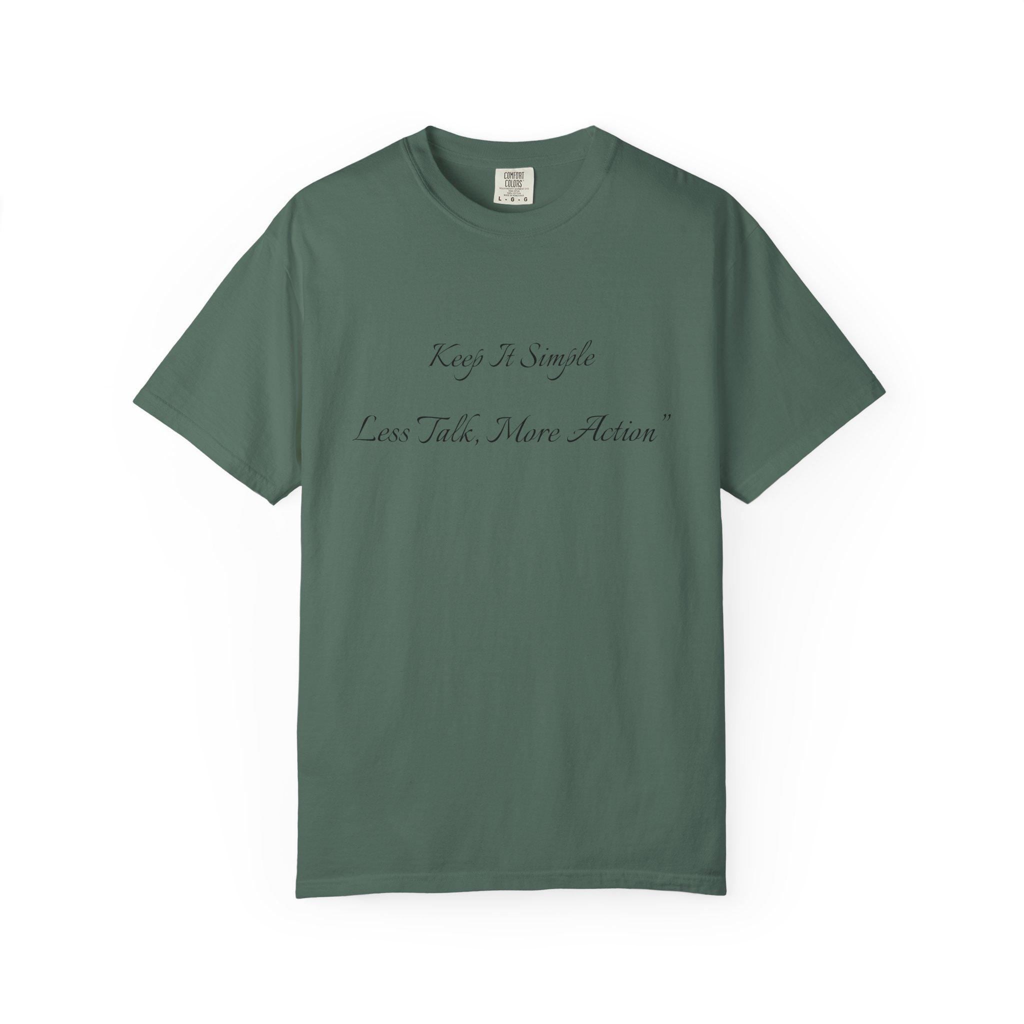 Keep It Simple Tee, Less Talk More Action Shirt, Garment Dyed Cotton Unisex