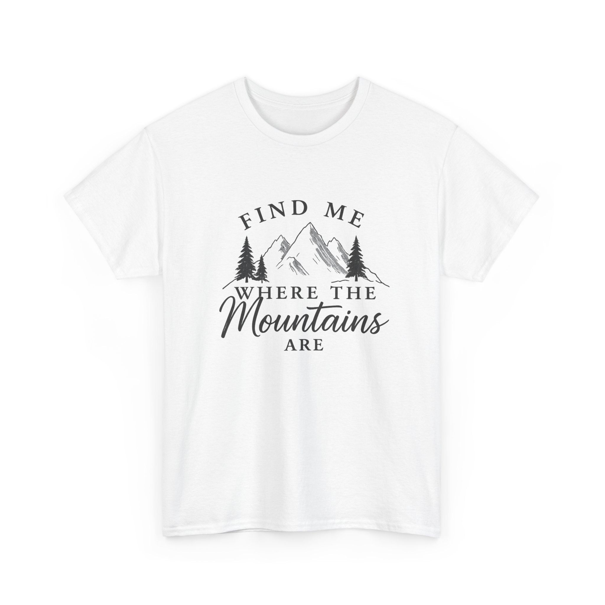 Find Me Where the Mountains Are T-Shirt, Mountain Graphic Tee, Nature Lover Shirt, Hiking Shirt, Minimalist Outdoor Gift, Unisex Tee
