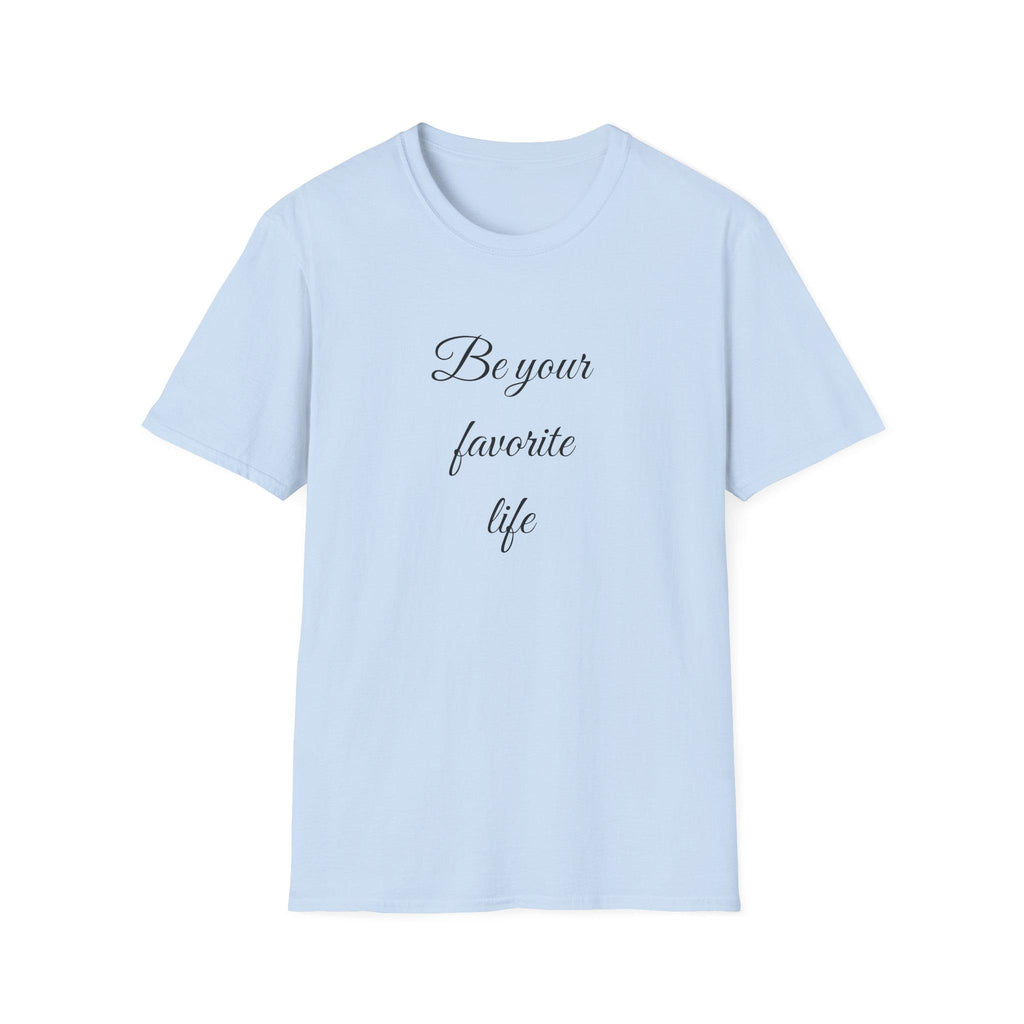 Be Your Favorite Life – Cotton T-Shirt, Minimalist Graphic Tee
