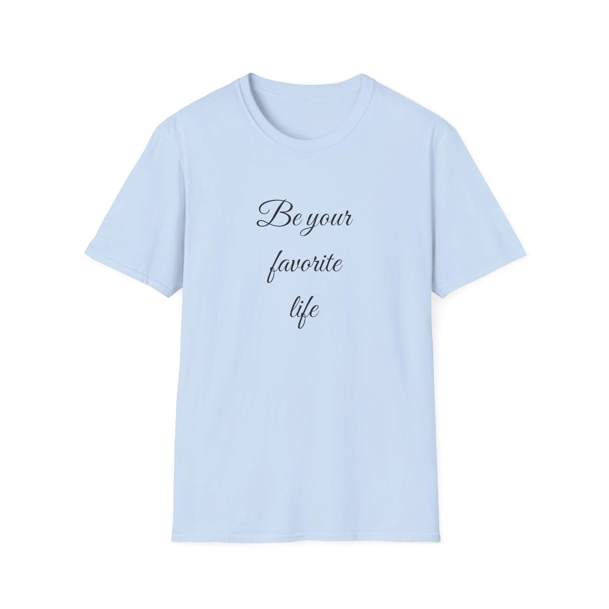 Be Your Favorite Life – Cotton T-Shirt, Minimalist Graphic Tee