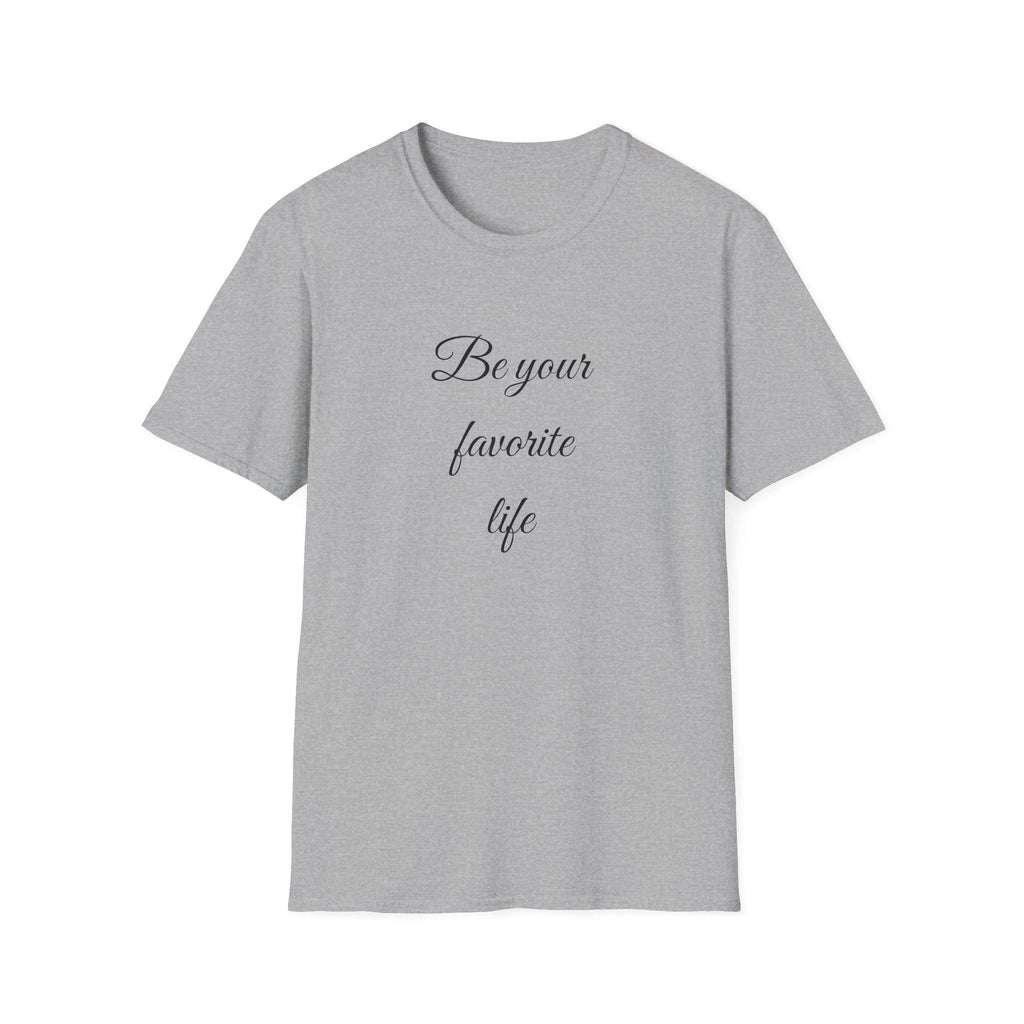 Be Your Favorite Life – Cotton T-Shirt, Minimalist Graphic Tee