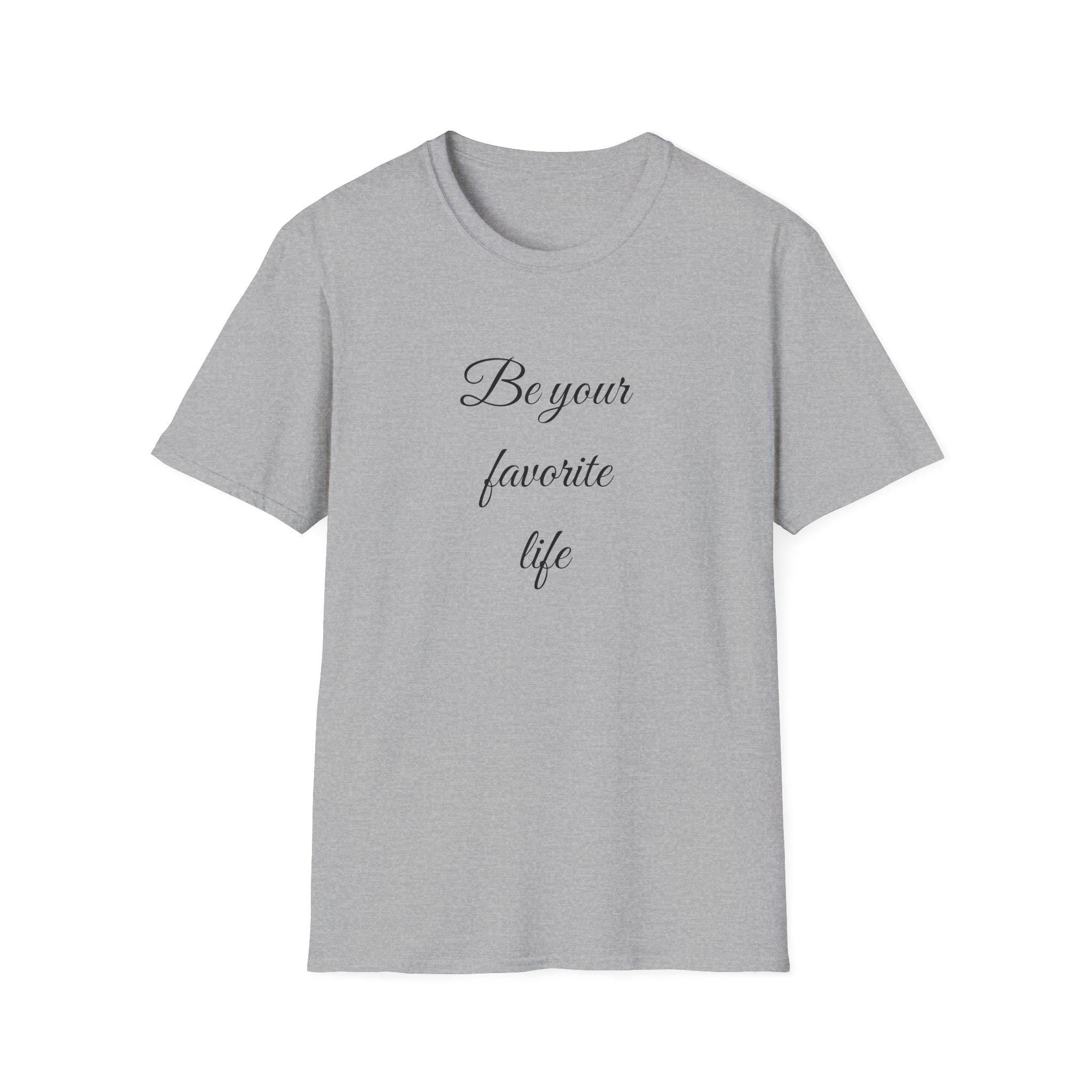 Be Your Favorite Life – Cotton T-Shirt, Minimalist Graphic Tee