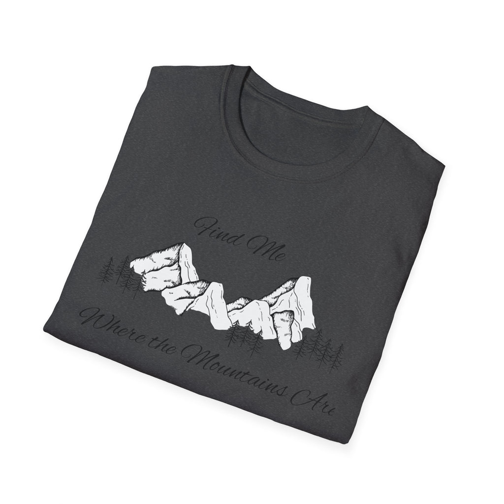 Find Me Where the Mountains Are T-Shirt, Mountain Graphic Tee, Nature Lover Shirt, Hiking Shirt, Minimalist Outdoor Gift, Unisex Tee