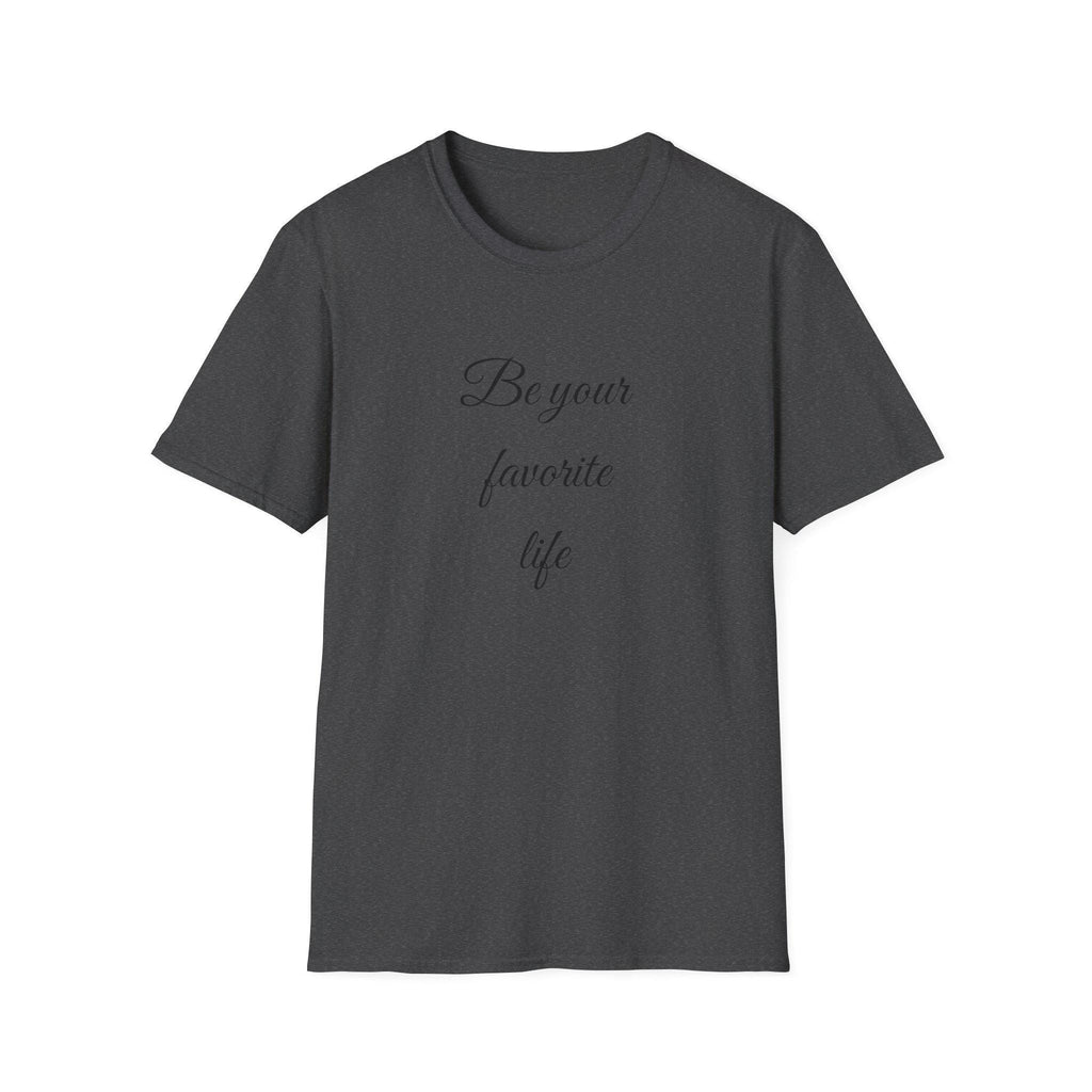 Be Your Favorite Life – Cotton T-Shirt, Minimalist Graphic Tee
