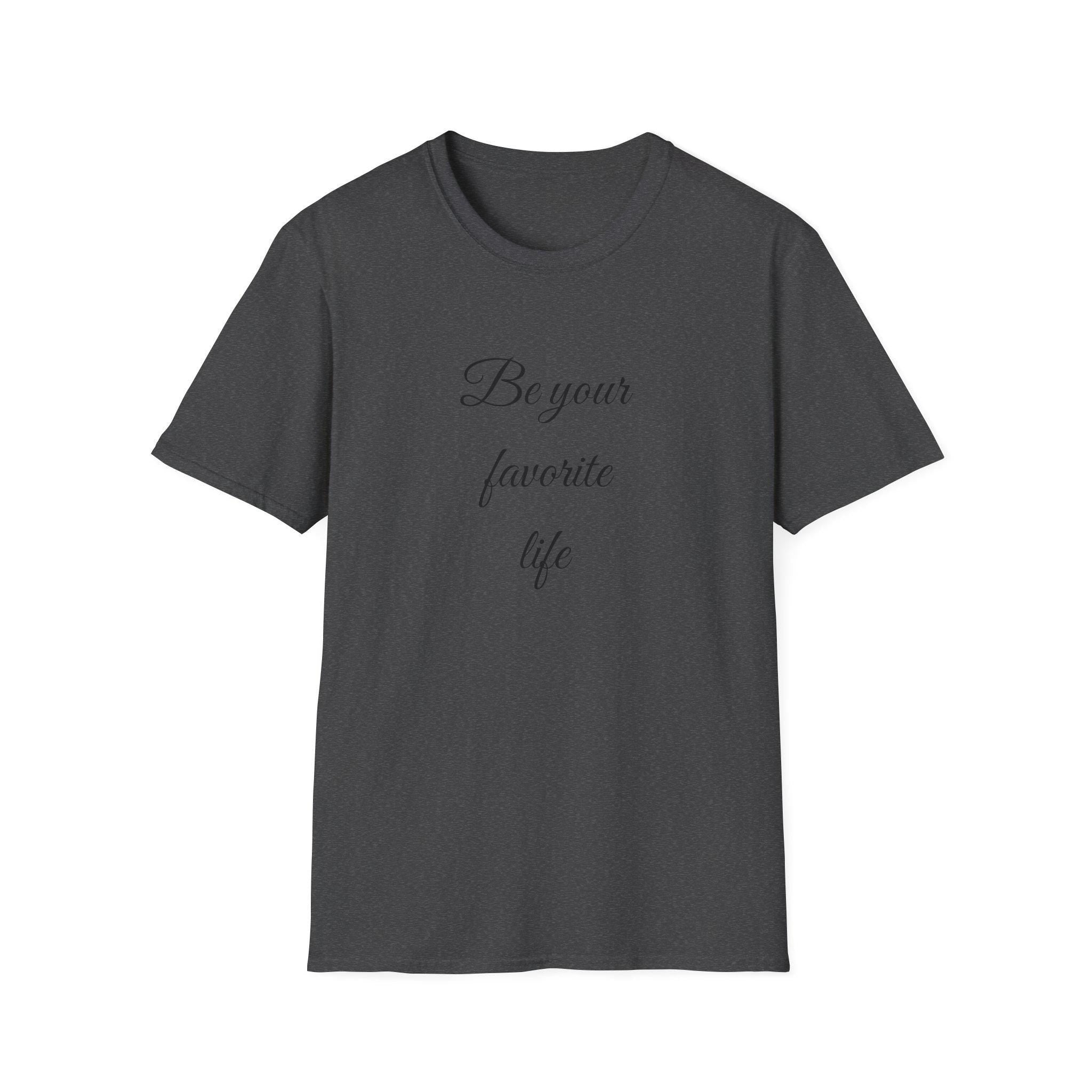 Be Your Favorite Life – Cotton T-Shirt, Minimalist Graphic Tee