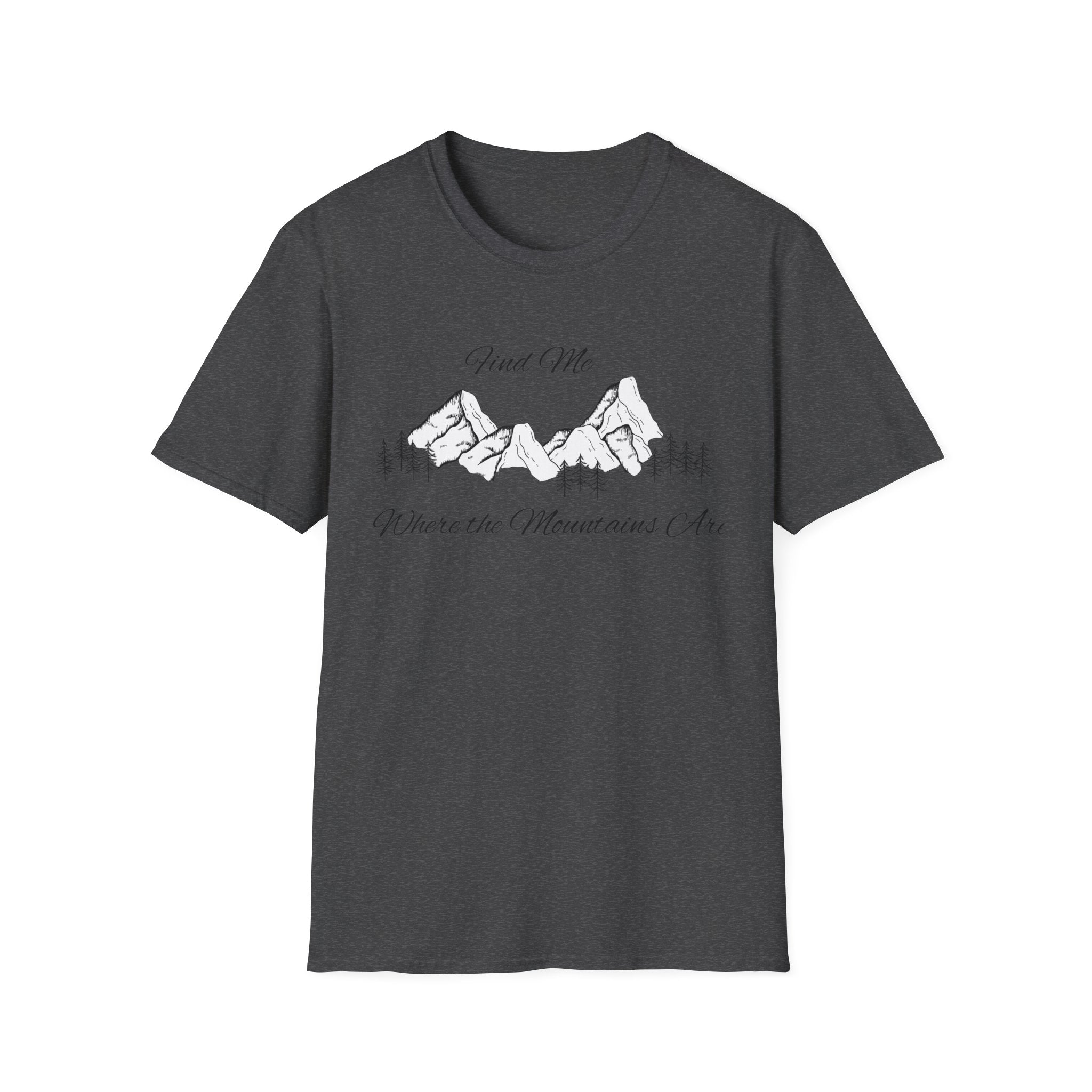 Find Me Where the Mountains Are T-Shirt, Mountain Graphic Tee, Nature Lover Shirt, Hiking Shirt, Minimalist Outdoor Gift, Unisex Tee