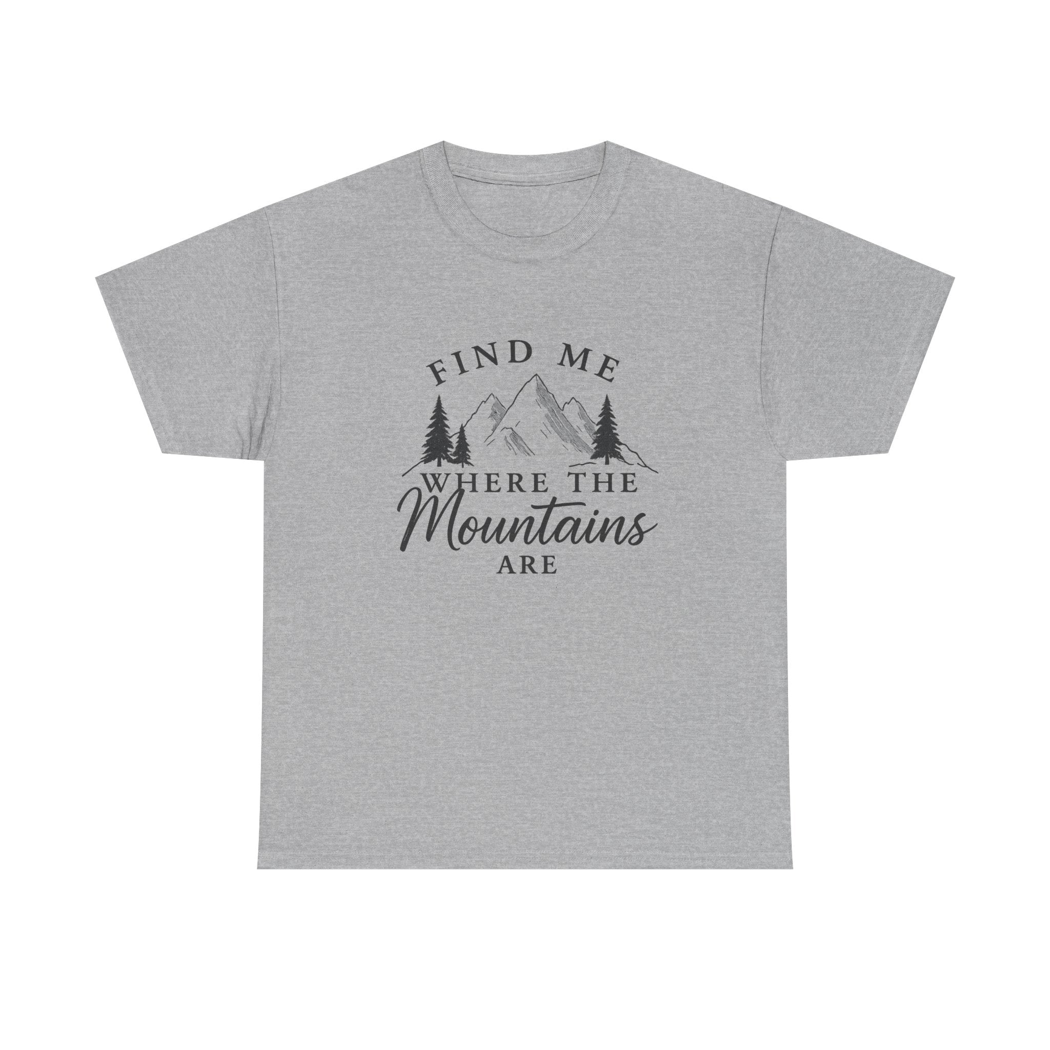 Find Me Where the Mountains Are T-Shirt, Mountain Graphic Tee, Nature Lover Shirt, Hiking Shirt, Minimalist Outdoor Gift, Unisex Tee