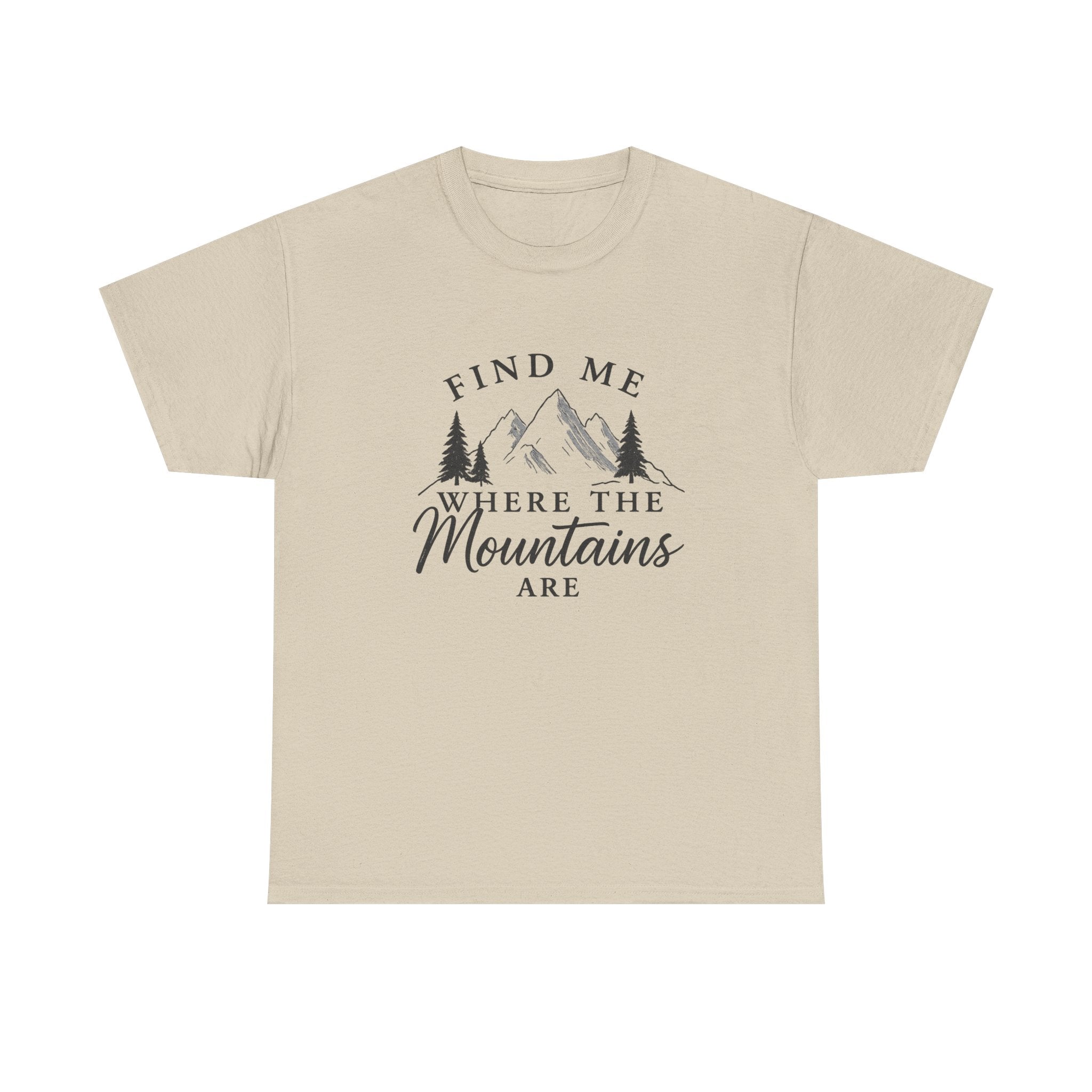 Find Me Where the Mountains Are T-Shirt, Mountain Graphic Tee, Nature Lover Shirt, Hiking Shirt, Minimalist Outdoor Gift, Unisex Tee
