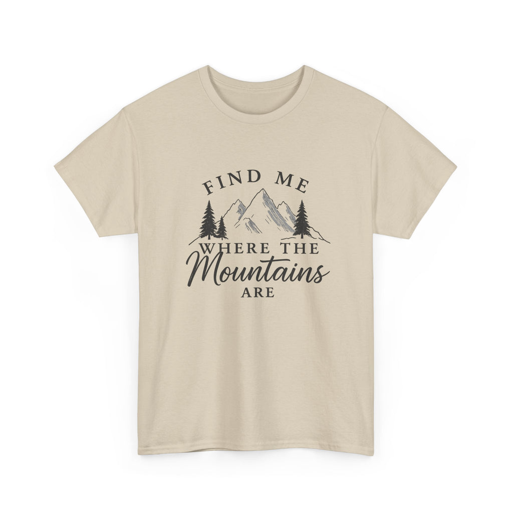 Find Me Where the Mountains Are T-Shirt, Mountain Graphic Tee, Nature Lover Shirt, Hiking Shirt, Minimalist Outdoor Gift, Unisex Tee