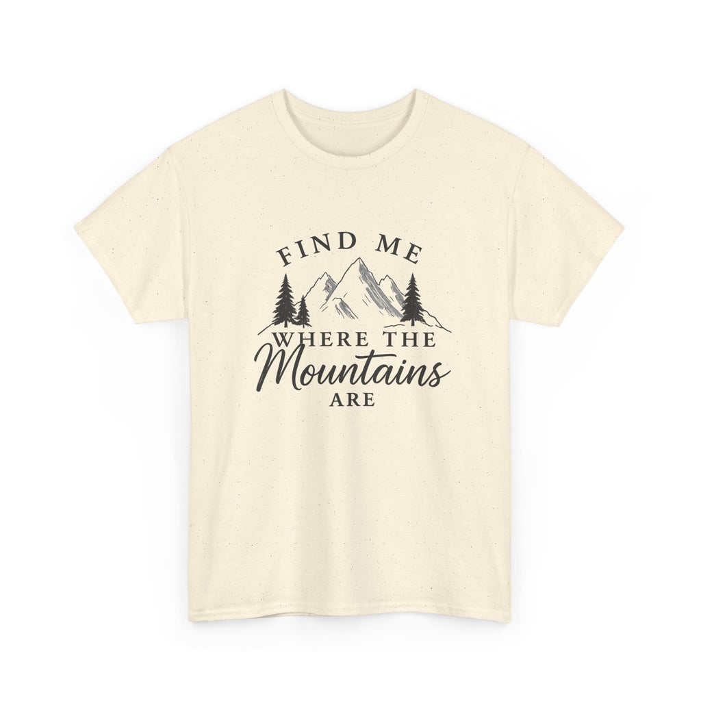 Find Me Where the Mountains Are T-Shirt, Mountain Graphic Tee, Nature Lover Shirt, Hiking Shirt, Minimalist Outdoor Gift, Unisex Tee