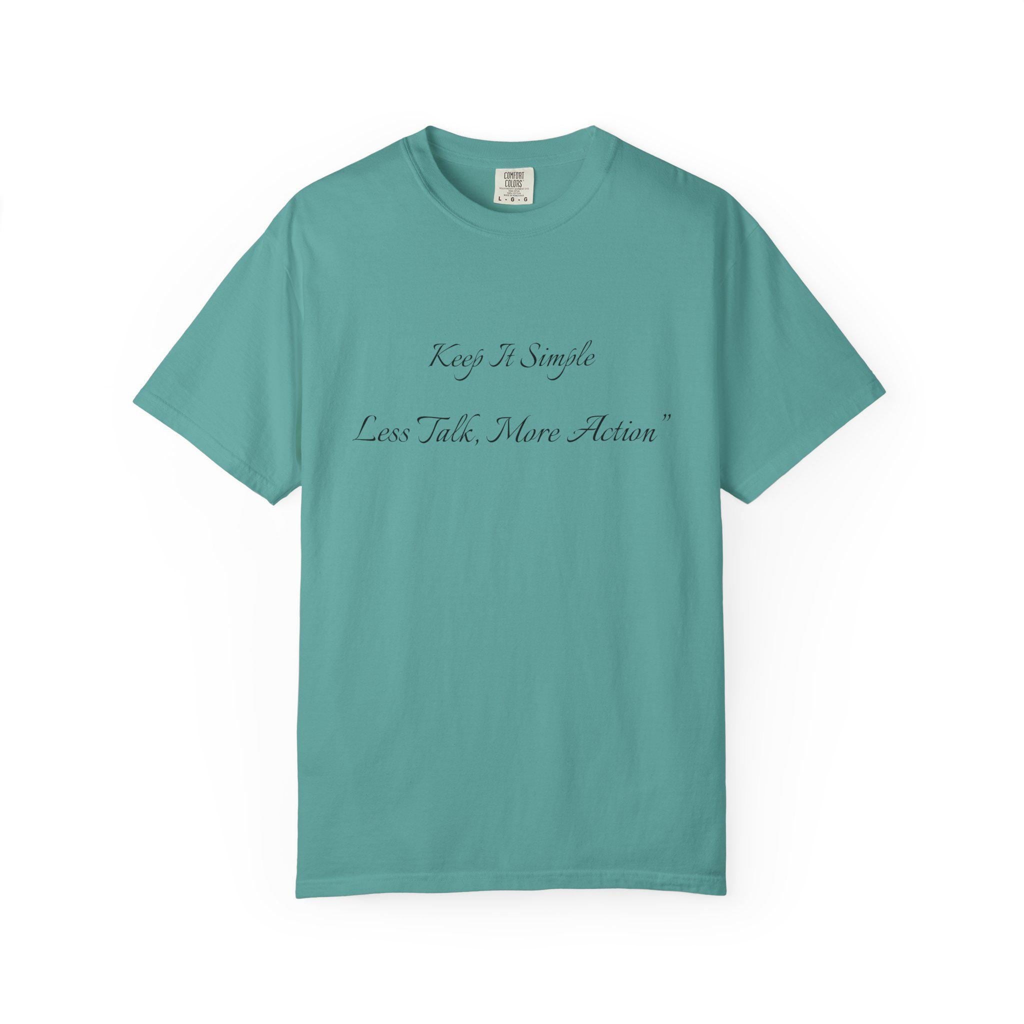 Keep It Simple Tee, Less Talk More Action Shirt, Garment Dyed Cotton Unisex