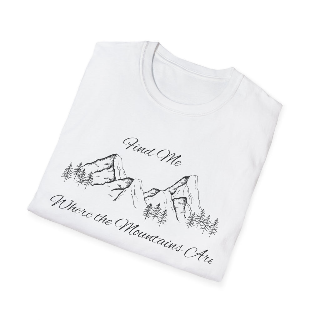Find Me Where the Mountains Are T-Shirt, Mountain Graphic Tee, Nature Lover Shirt, Hiking Shirt, Minimalist Outdoor Gift, Unisex Tee
