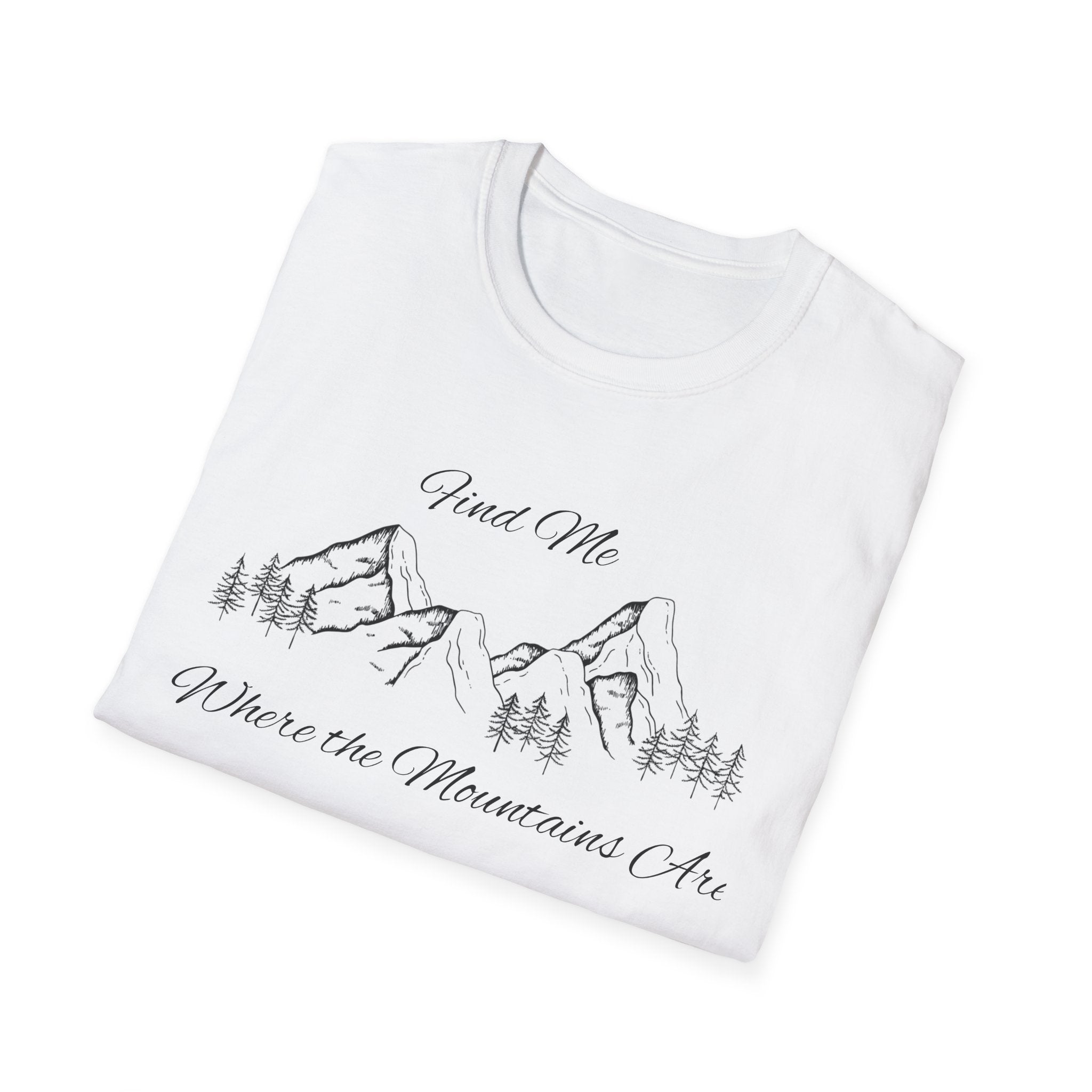 Find Me Where the Mountains Are T-Shirt, Mountain Graphic Tee, Nature Lover Shirt, Hiking Shirt, Minimalist Outdoor Gift, Unisex Tee