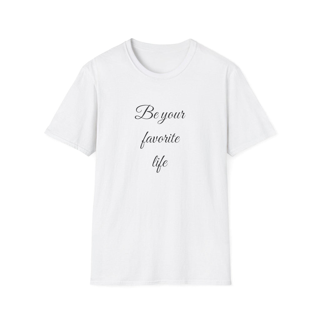 Be Your Favorite Life – Cotton T-Shirt, Minimalist Graphic Tee
