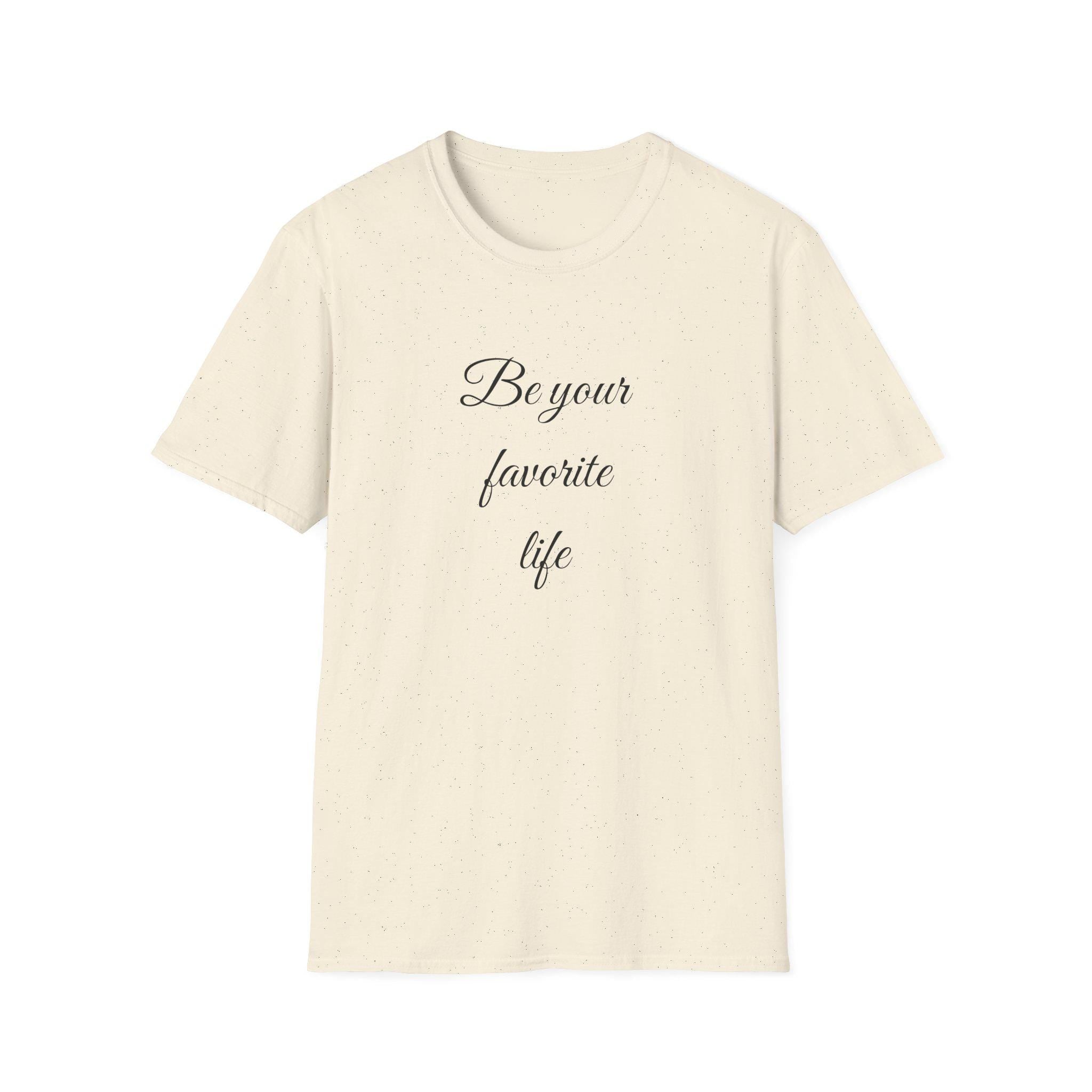 Be Your Favorite Life – Cotton T-Shirt, Minimalist Graphic Tee