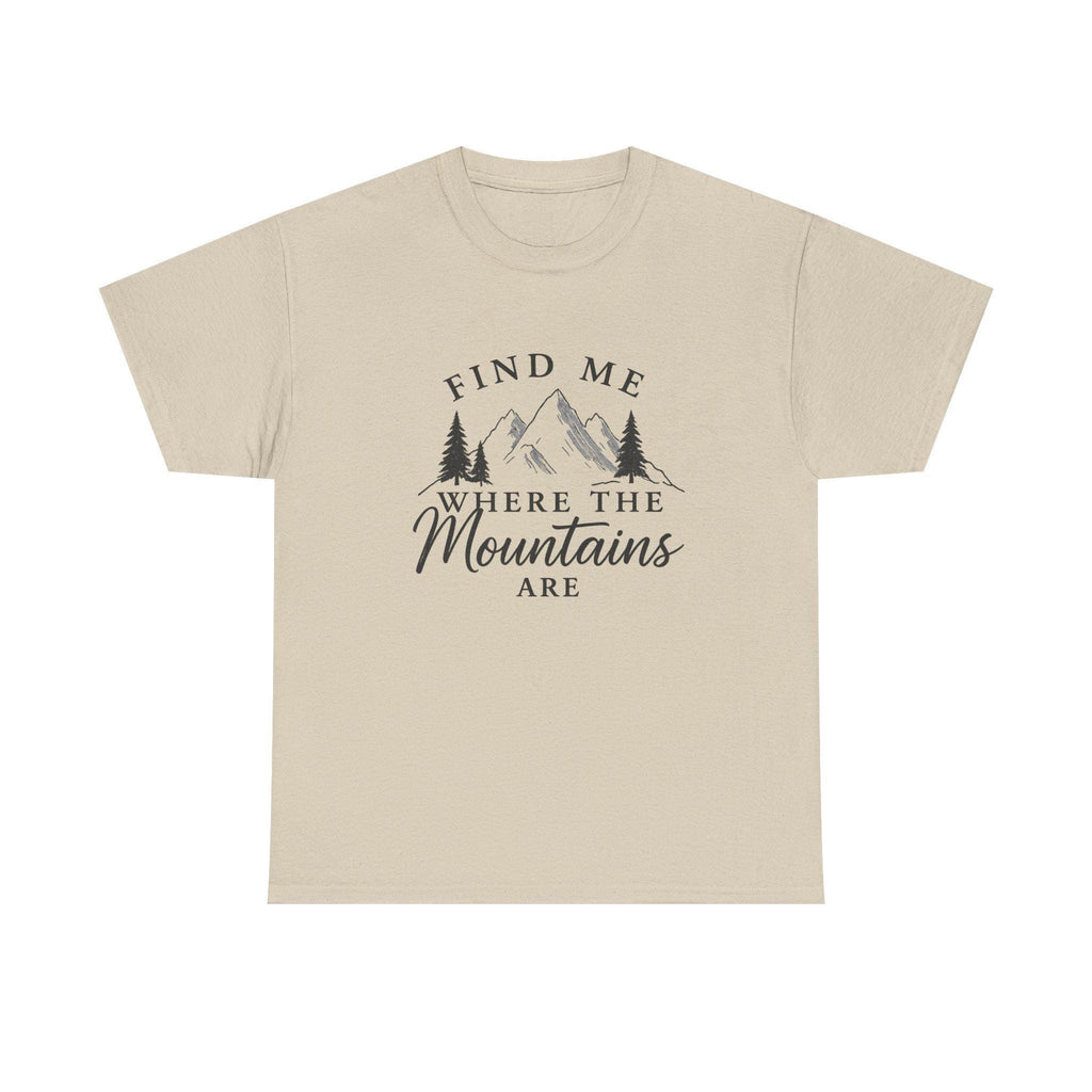 Find Me Where the Mountains Are T-Shirt, Mountain Graphic Tee, Nature Lover Shirt, Hiking Shirt, Minimalist Outdoor Gift, Unisex Tee