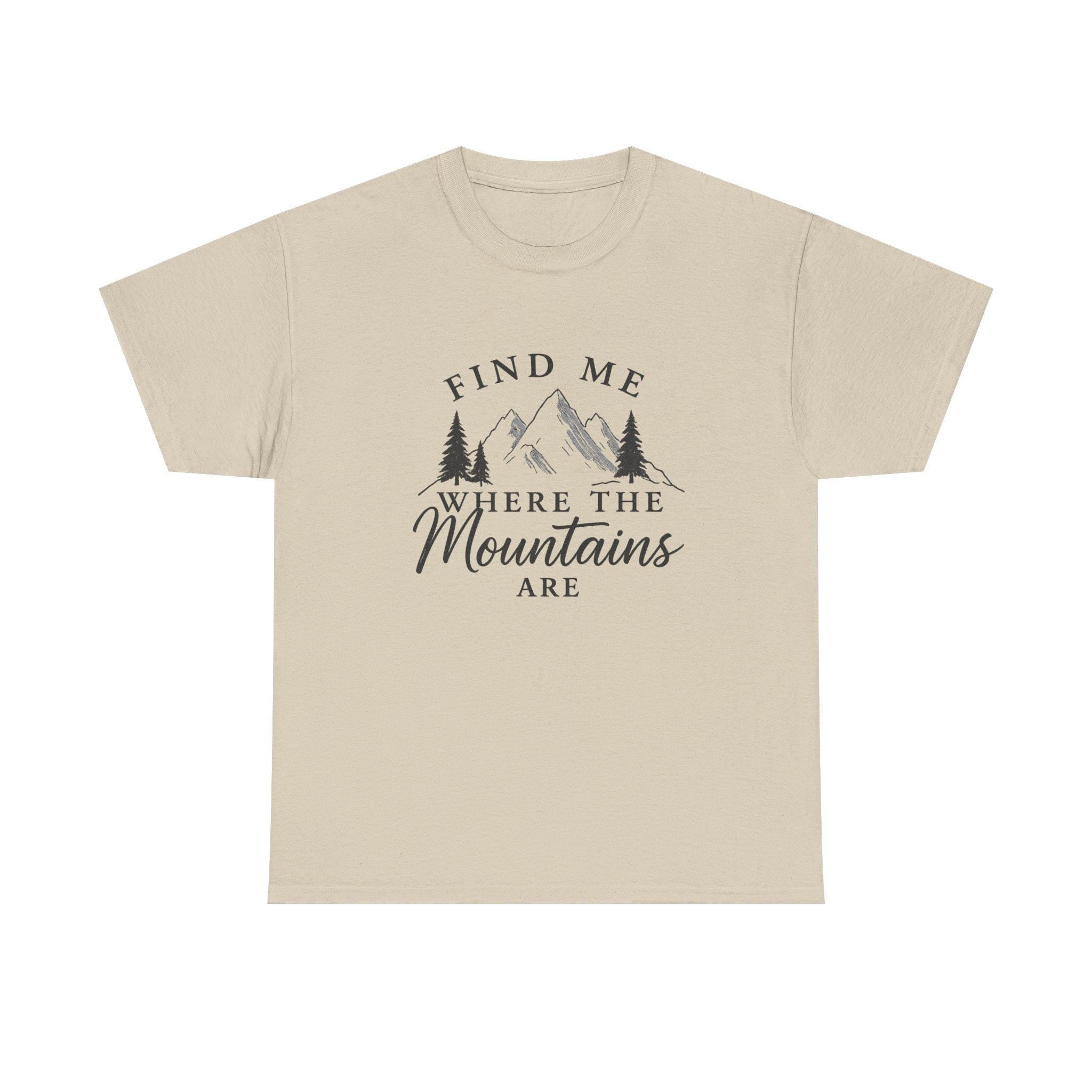 Find Me Where the Mountains Are T-Shirt, Mountain Graphic Tee, Nature Lover Shirt, Hiking Shirt, Minimalist Outdoor Gift, Unisex Tee