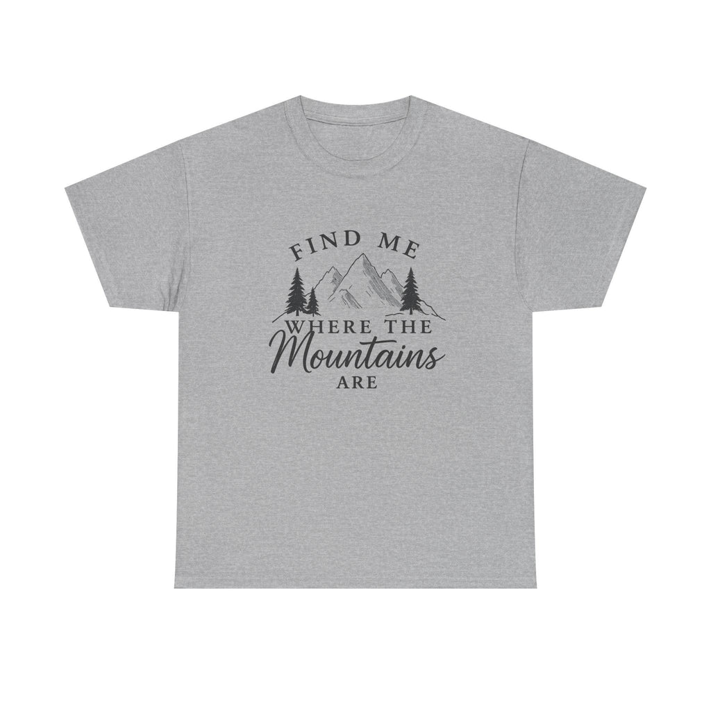 Find Me Where the Mountains Are T-Shirt, Mountain Graphic Tee, Nature Lover Shirt, Hiking Shirt, Minimalist Outdoor Gift, Unisex Tee