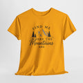 Find Me Where the Mountains Are T-Shirt, Mountain Graphic Tee, Nature Lover Shirt, Hiking Shirt, Minimalist Outdoor Gift, Unisex Tee