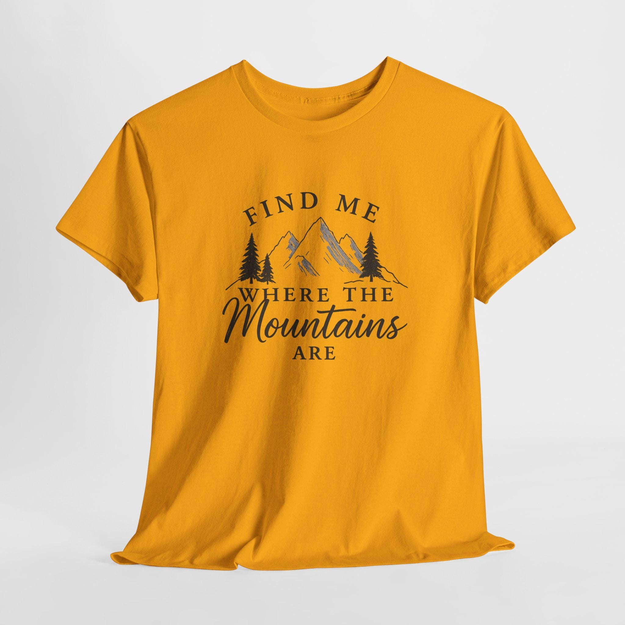 Find Me Where the Mountains Are T-Shirt, Mountain Graphic Tee, Nature Lover Shirt, Hiking Shirt, Minimalist Outdoor Gift, Unisex Tee
