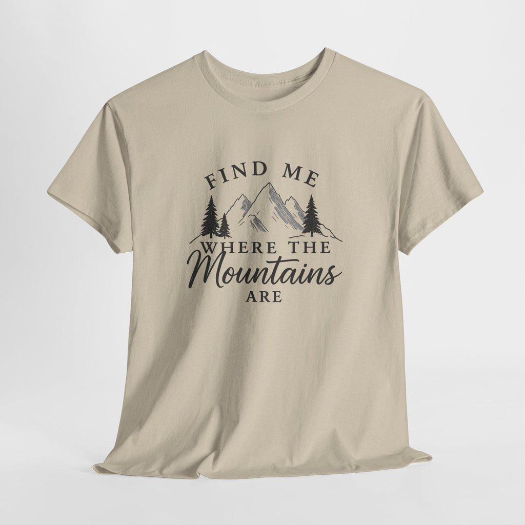 Find Me Where the Mountains Are T-Shirt, Mountain Graphic Tee, Nature Lover Shirt, Hiking Shirt, Minimalist Outdoor Gift, Unisex Tee