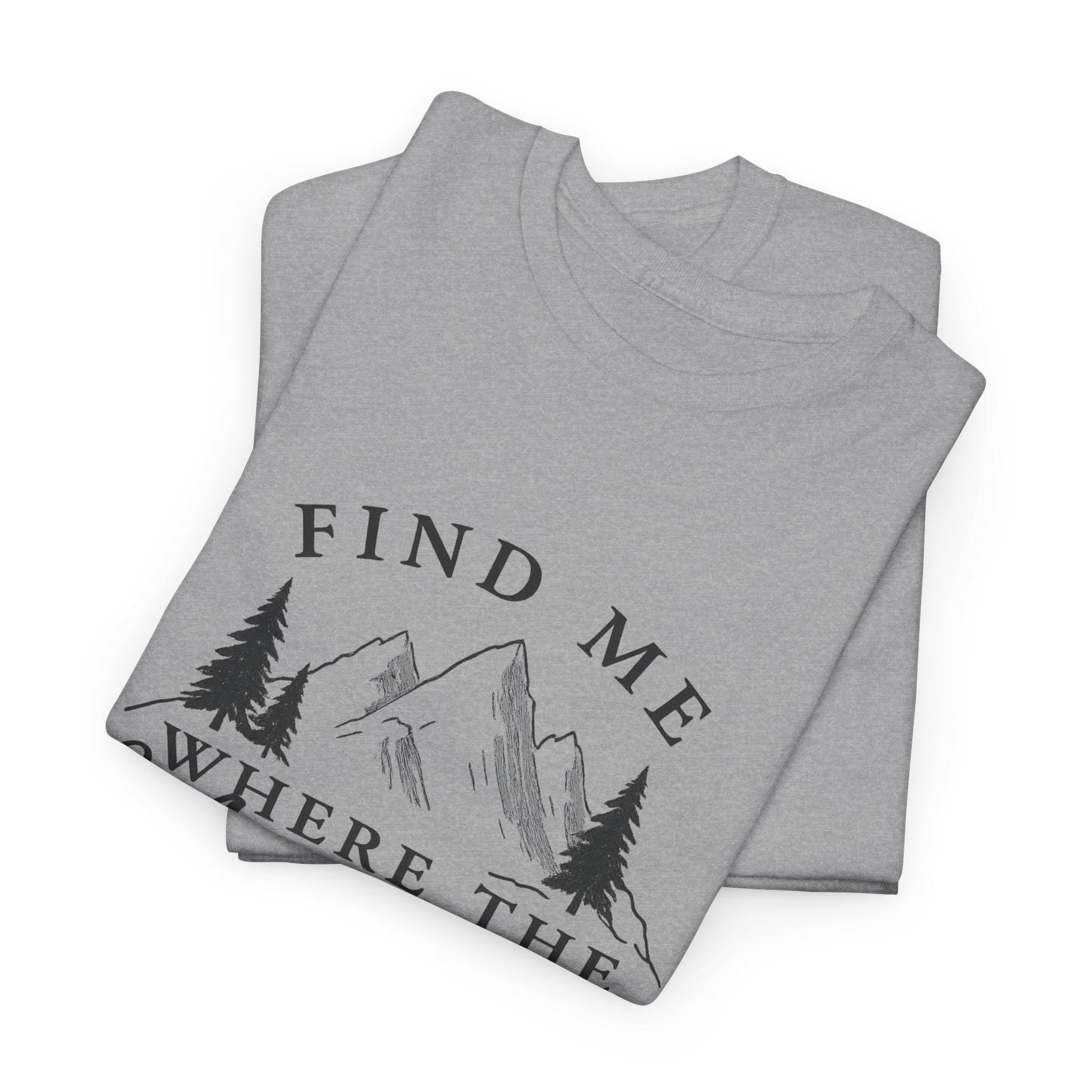 Find Me Where the Mountains Are T-Shirt, Mountain Graphic Tee, Nature Lover Shirt, Hiking Shirt, Minimalist Outdoor Gift, Unisex Tee