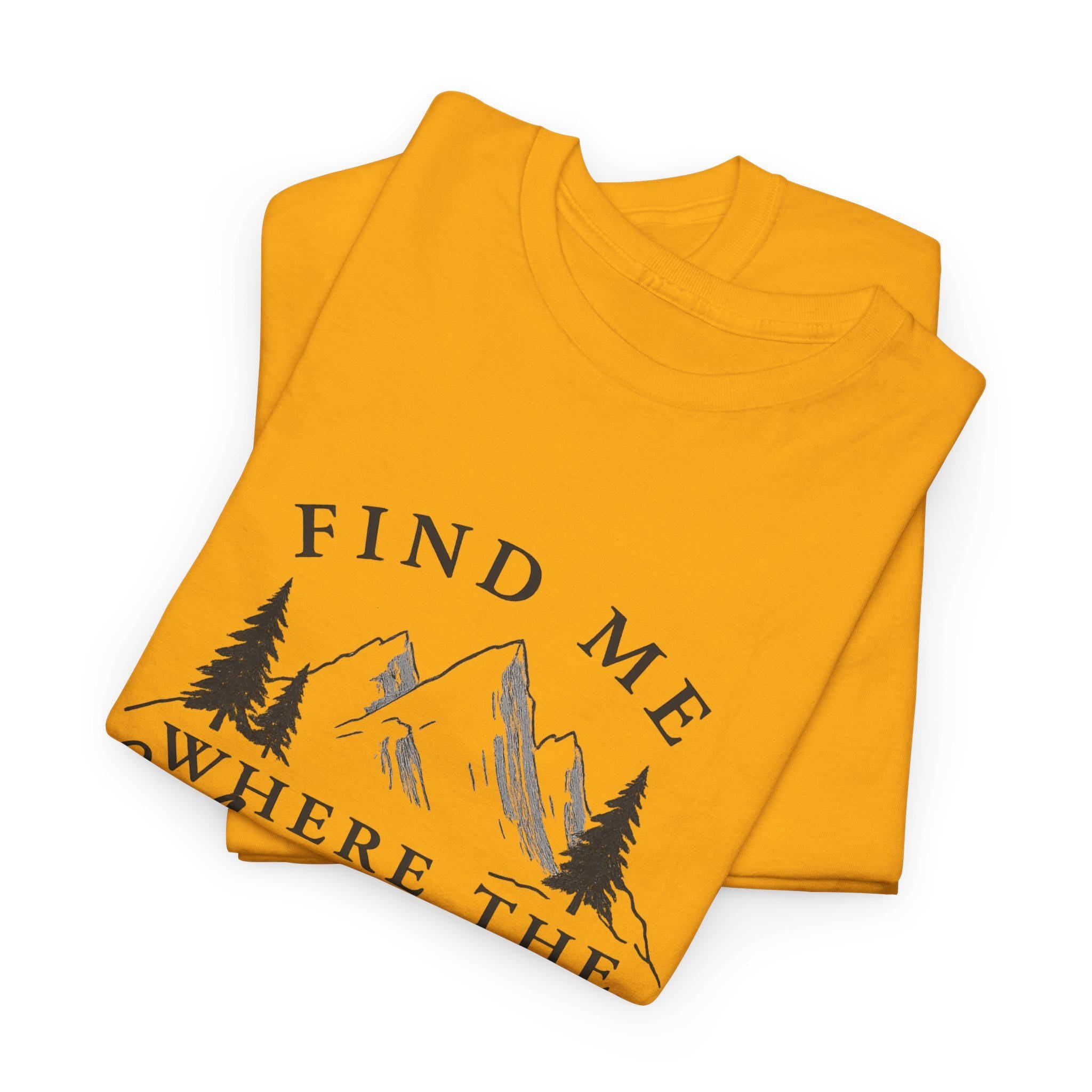 Find Me Where the Mountains Are T-Shirt, Mountain Graphic Tee, Nature Lover Shirt, Hiking Shirt, Minimalist Outdoor Gift, Unisex Tee