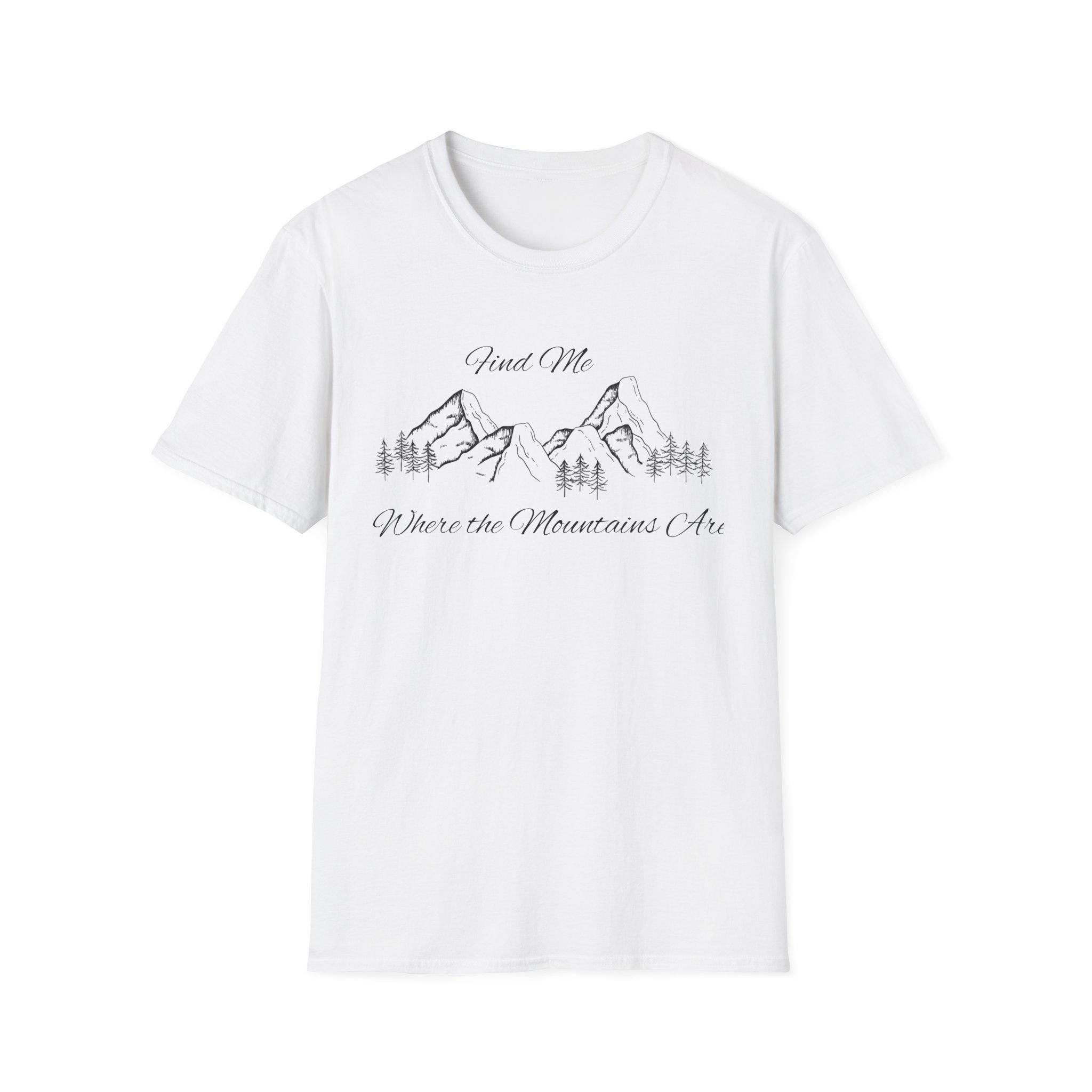 Find Me Where the Mountains Are T-Shirt, Mountain Graphic Tee, Nature Lover Shirt, Hiking Shirt, Minimalist Outdoor Gift, Unisex Tee