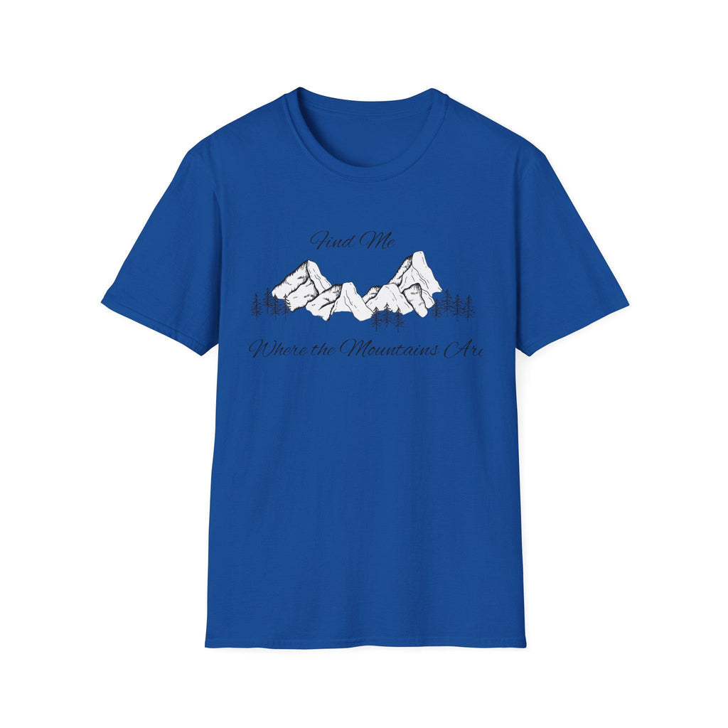 Find Me Where the Mountains Are T-Shirt, Mountain Graphic Tee, Nature Lover Shirt, Hiking Shirt, Minimalist Outdoor Gift, Unisex Tee