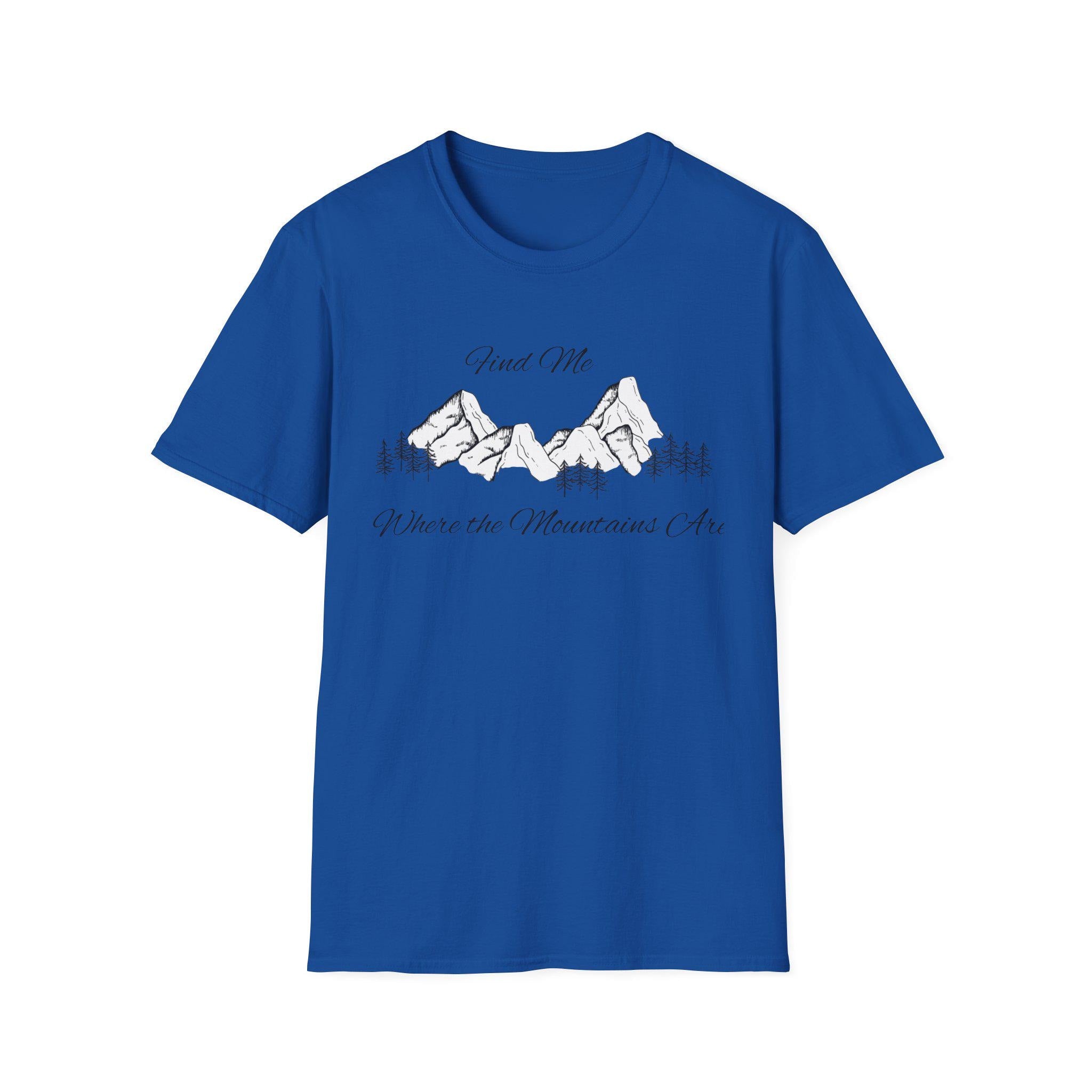 Find Me Where the Mountains Are T-Shirt, Mountain Graphic Tee, Nature Lover Shirt, Hiking Shirt, Minimalist Outdoor Gift, Unisex Tee