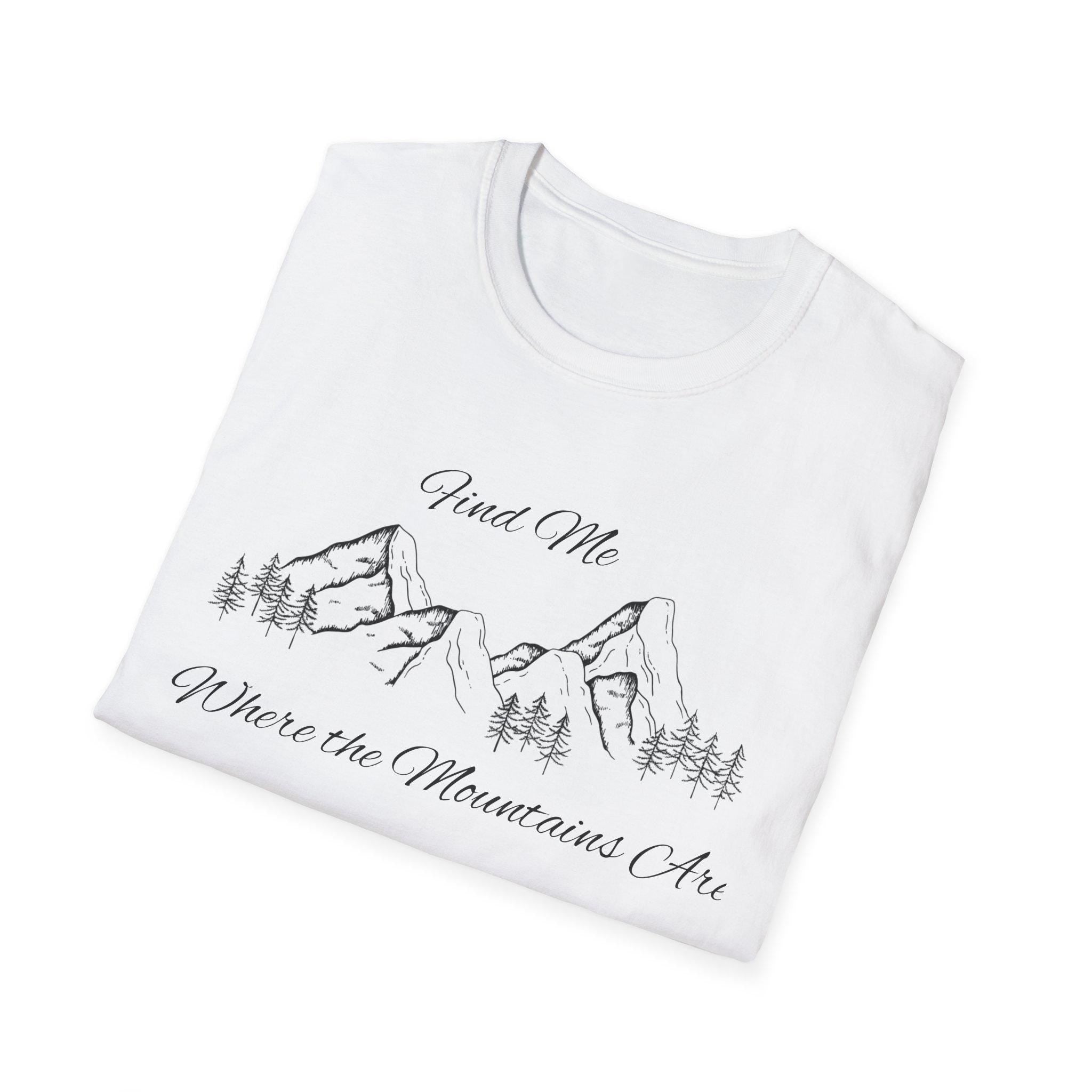 Find Me Where the Mountains Are T-Shirt, Mountain Graphic Tee, Nature Lover Shirt, Hiking Shirt, Minimalist Outdoor Gift, Unisex Tee