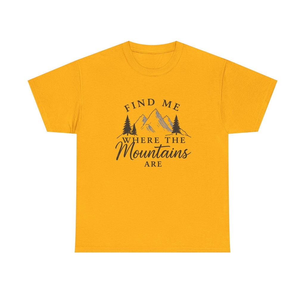 Find Me Where the Mountains Are T-Shirt, Mountain Graphic Tee, Nature Lover Shirt, Hiking Shirt, Minimalist Outdoor Gift, Unisex Tee