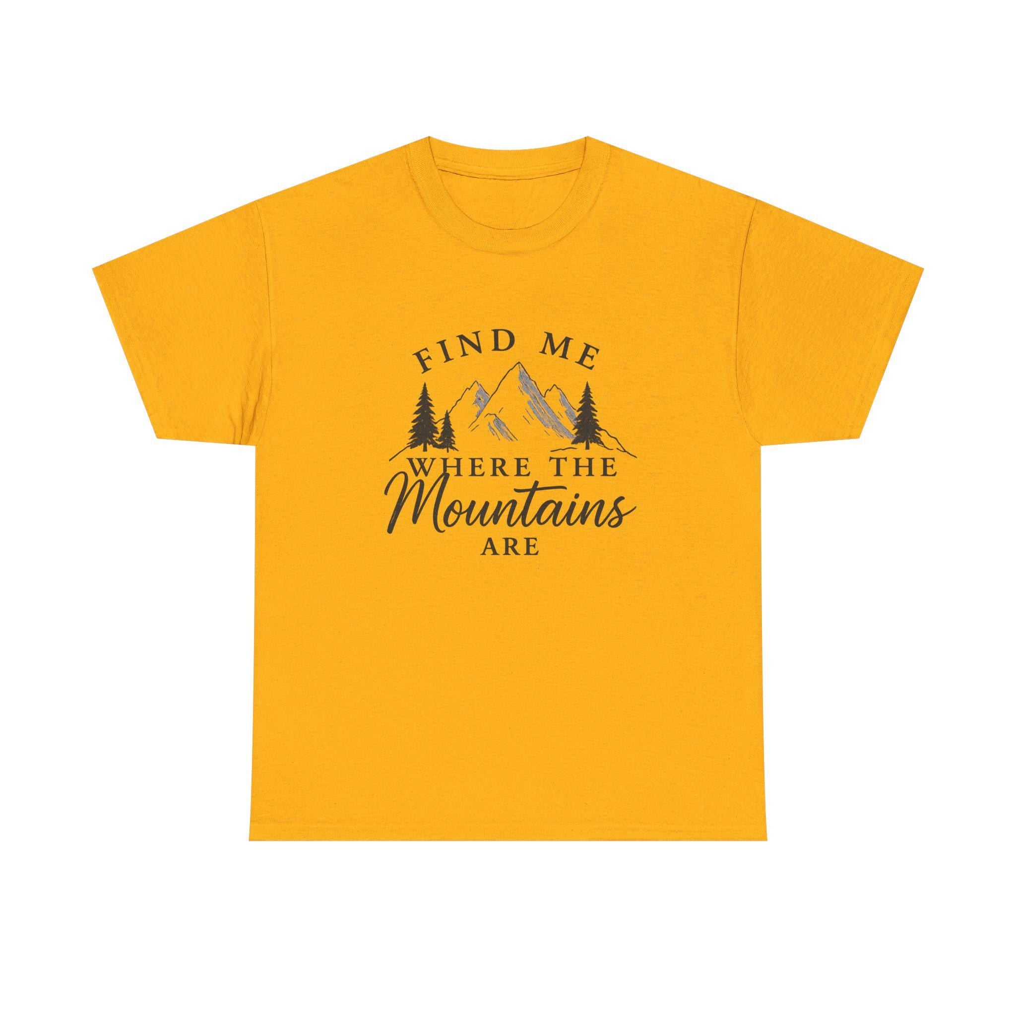 Find Me Where the Mountains Are T-Shirt, Mountain Graphic Tee, Nature Lover Shirt, Hiking Shirt, Minimalist Outdoor Gift, Unisex Tee