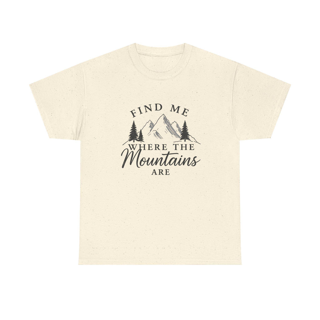 Find Me Where the Mountains Are T-Shirt, Mountain Graphic Tee, Nature Lover Shirt, Hiking Shirt, Minimalist Outdoor Gift, Unisex Tee