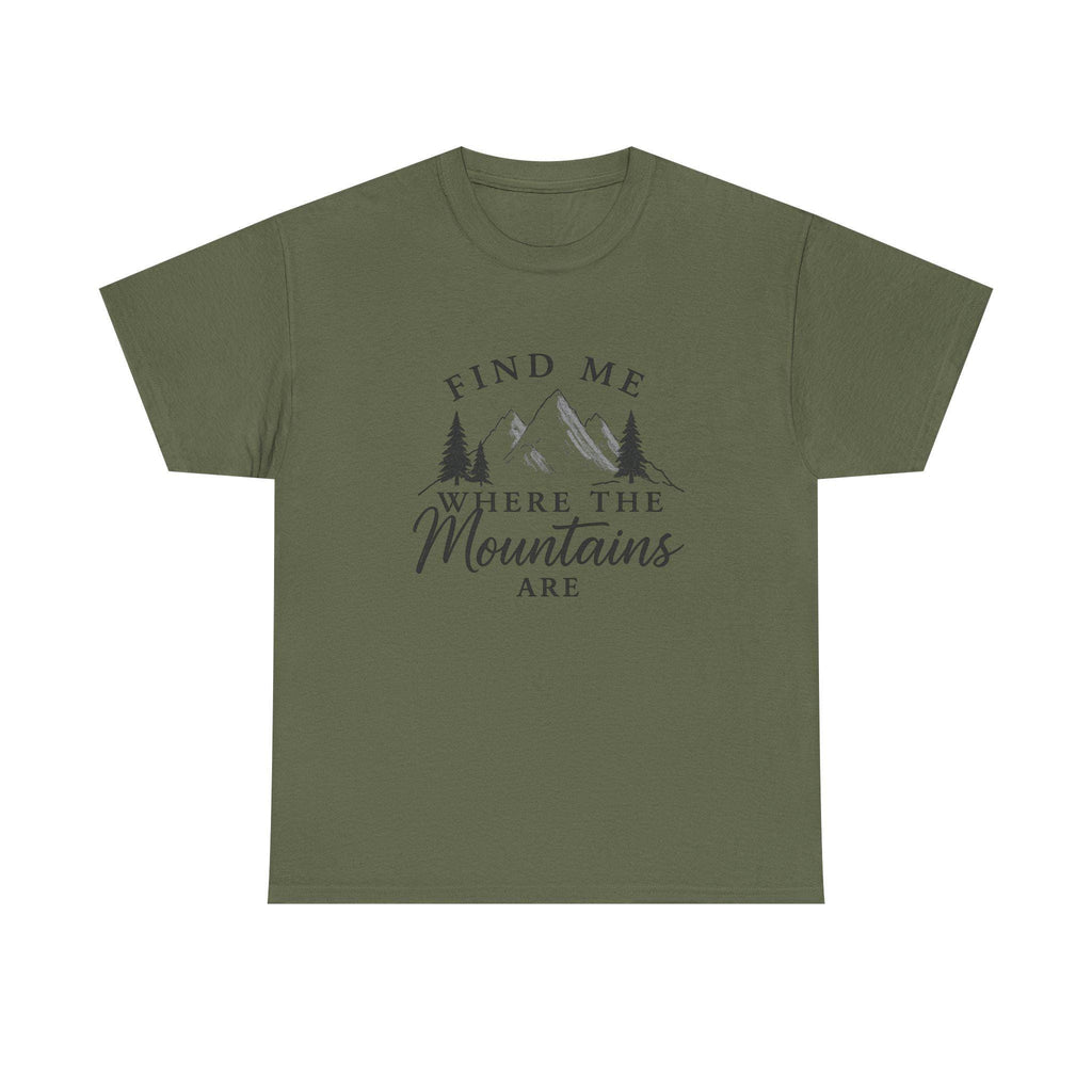 Find Me Where the Mountains Are T-Shirt, Mountain Graphic Tee, Nature Lover Shirt, Hiking Shirt, Minimalist Outdoor Gift, Unisex Tee