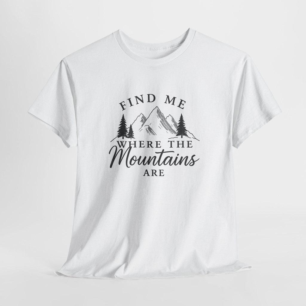 Find Me Where the Mountains Are T-Shirt, Mountain Graphic Tee, Nature Lover Shirt, Hiking Shirt, Minimalist Outdoor Gift, Unisex Tee
