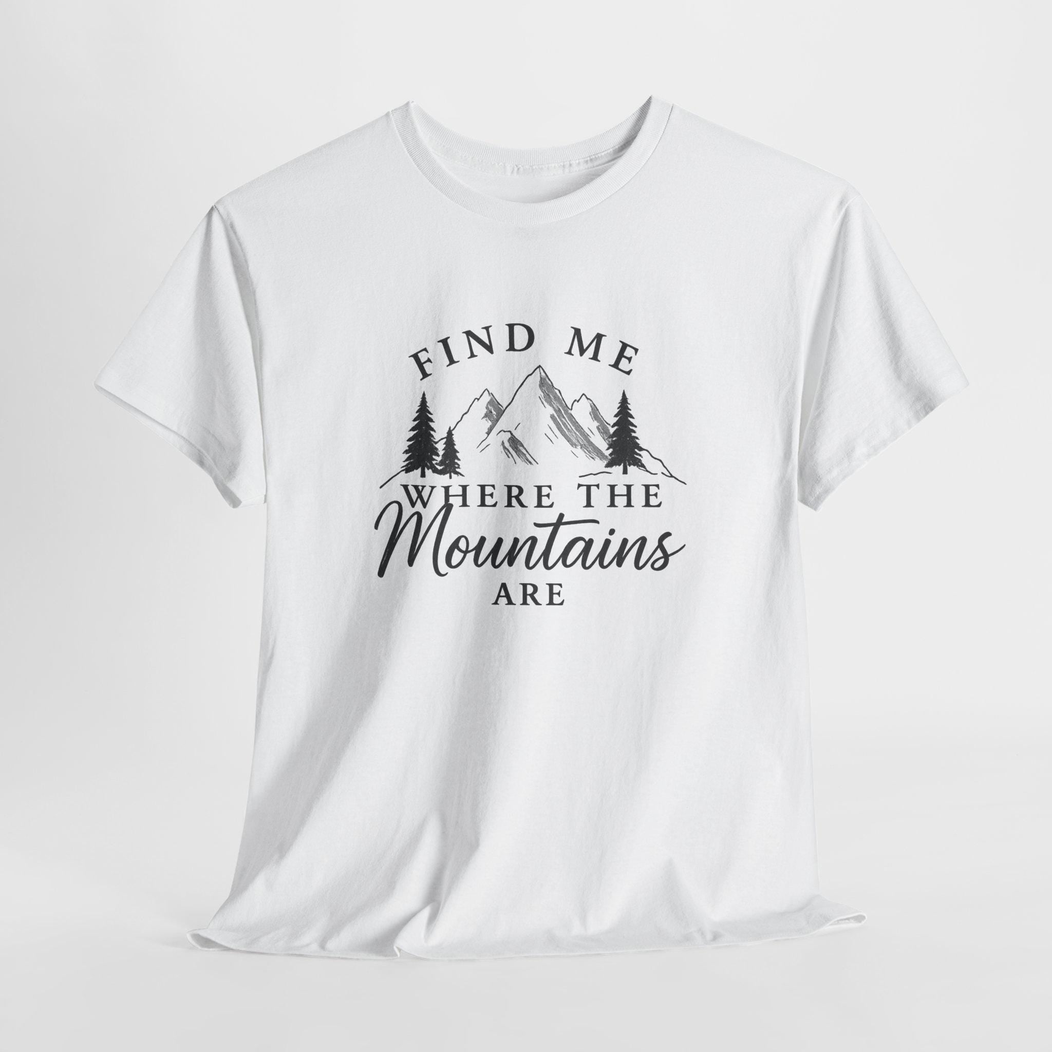 Find Me Where the Mountains Are T-Shirt, Mountain Graphic Tee, Nature Lover Shirt, Hiking Shirt, Minimalist Outdoor Gift, Unisex Tee
