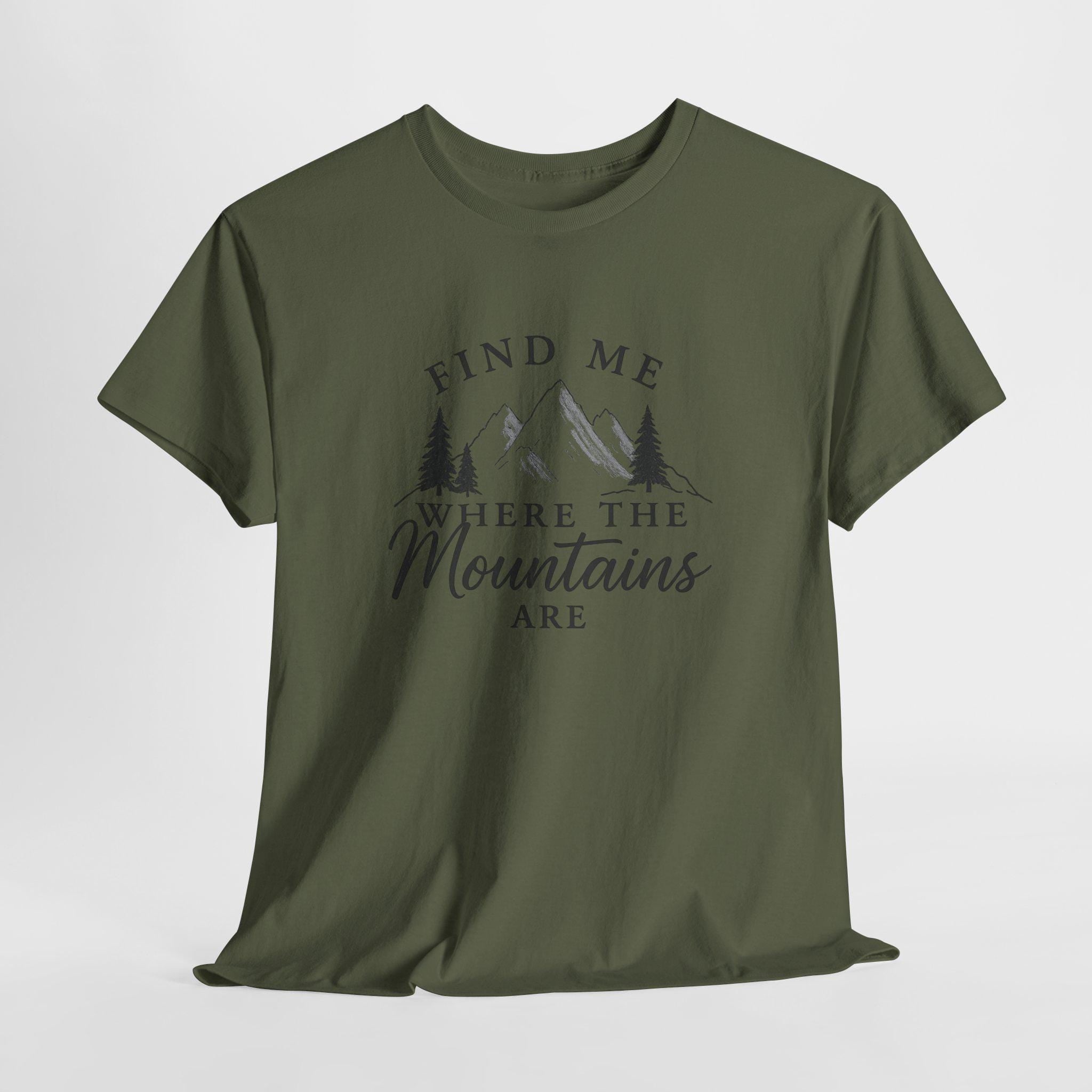Find Me Where the Mountains Are T-Shirt, Mountain Graphic Tee, Nature Lover Shirt, Hiking Shirt, Minimalist Outdoor Gift, Unisex Tee