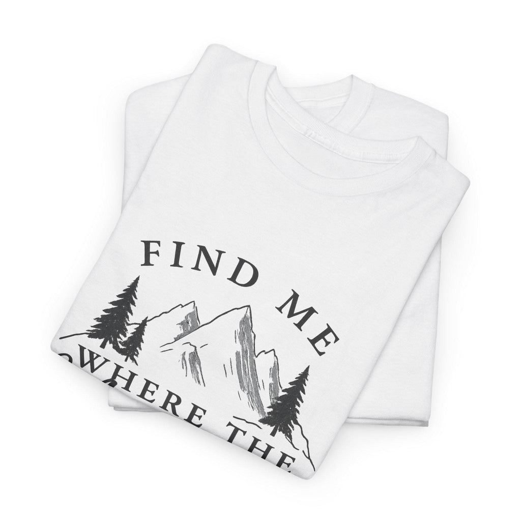 Find Me Where the Mountains Are T-Shirt, Mountain Graphic Tee, Nature Lover Shirt, Hiking Shirt, Minimalist Outdoor Gift, Unisex Tee