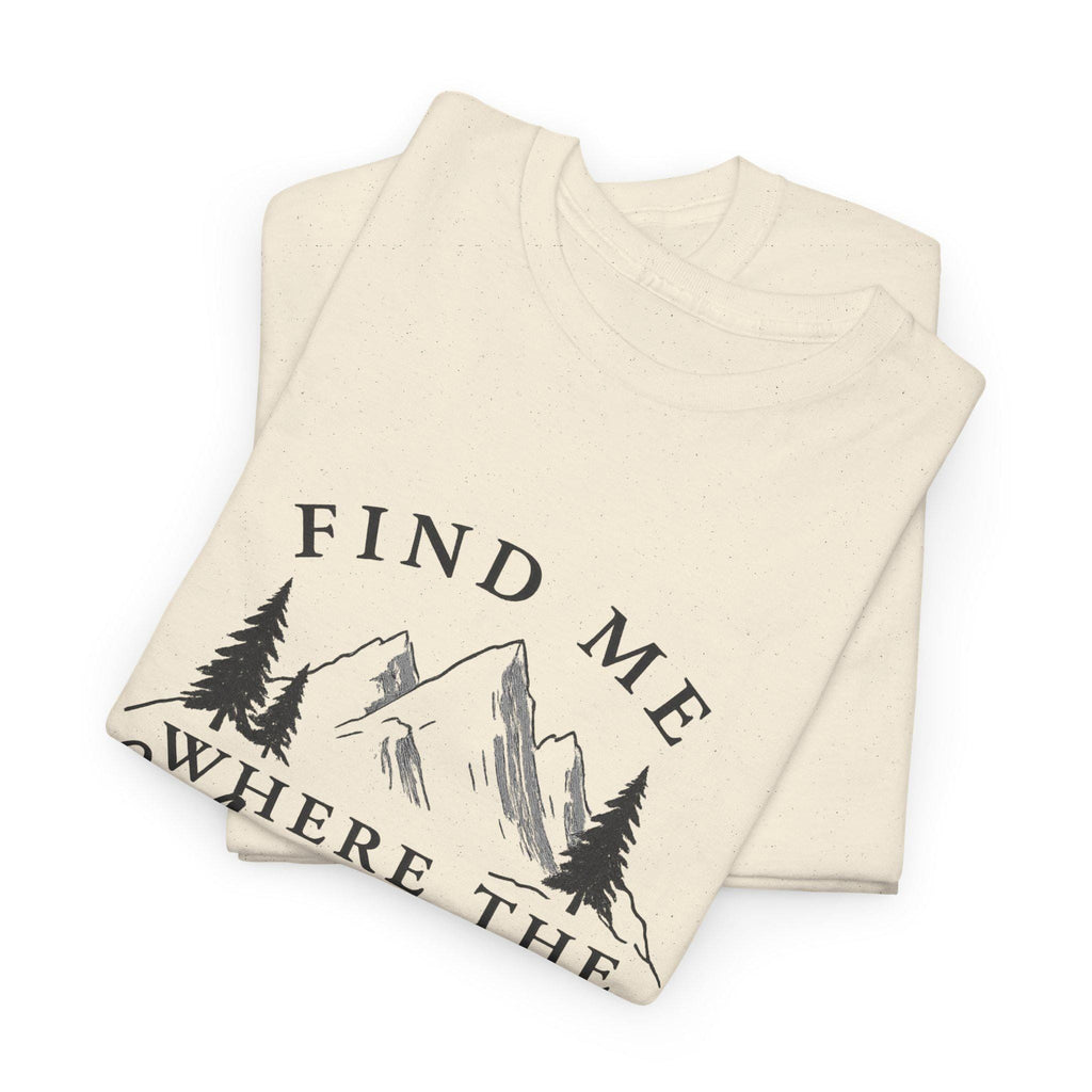 Find Me Where the Mountains Are T-Shirt, Mountain Graphic Tee, Nature Lover Shirt, Hiking Shirt, Minimalist Outdoor Gift, Unisex Tee