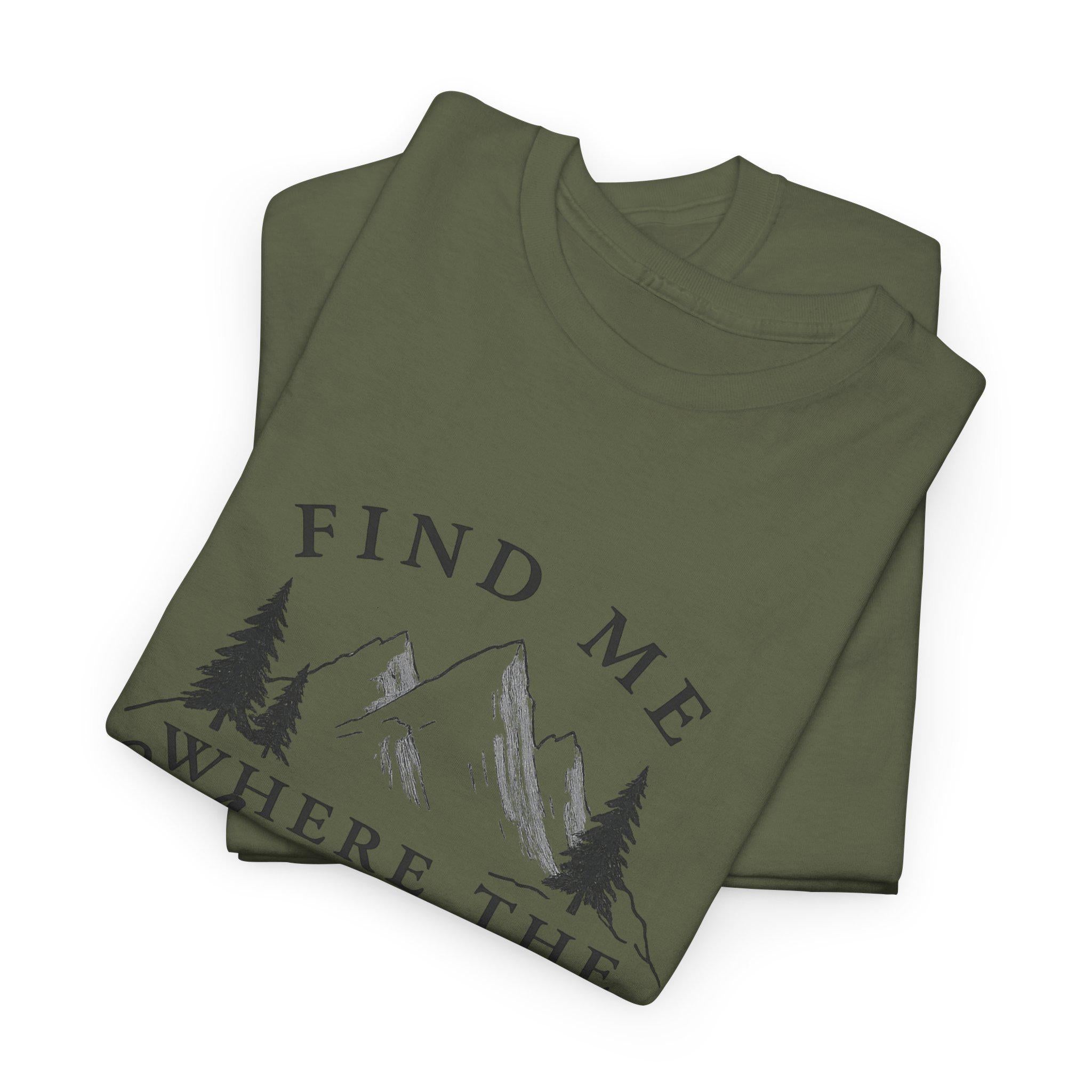 Find Me Where the Mountains Are T-Shirt, Mountain Graphic Tee, Nature Lover Shirt, Hiking Shirt, Minimalist Outdoor Gift, Unisex Tee